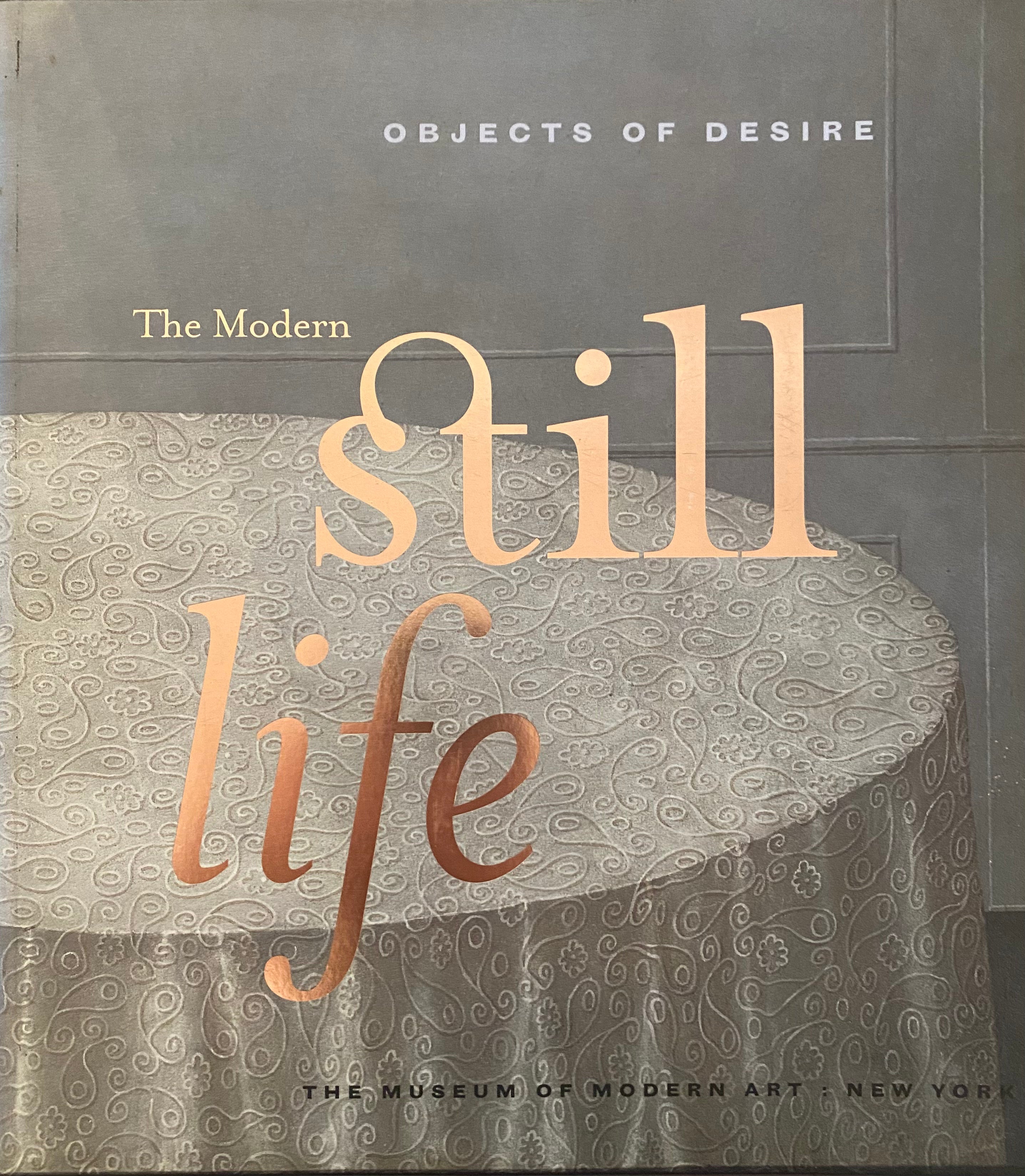 Objects of Desire/ The Modern Still Life