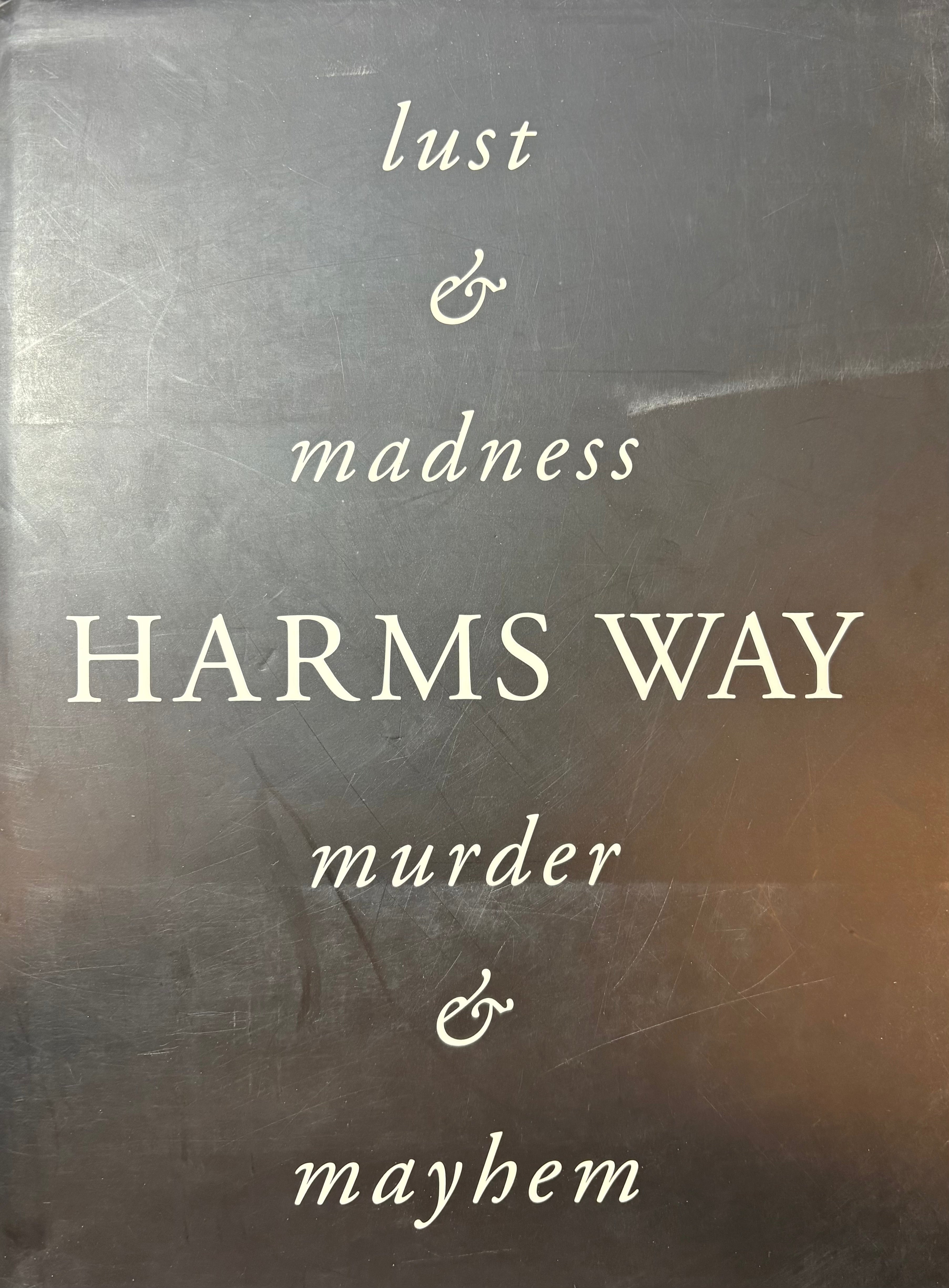 Harms Way: Lust & Madness, Murder & Mayhem / A Book of Photographs