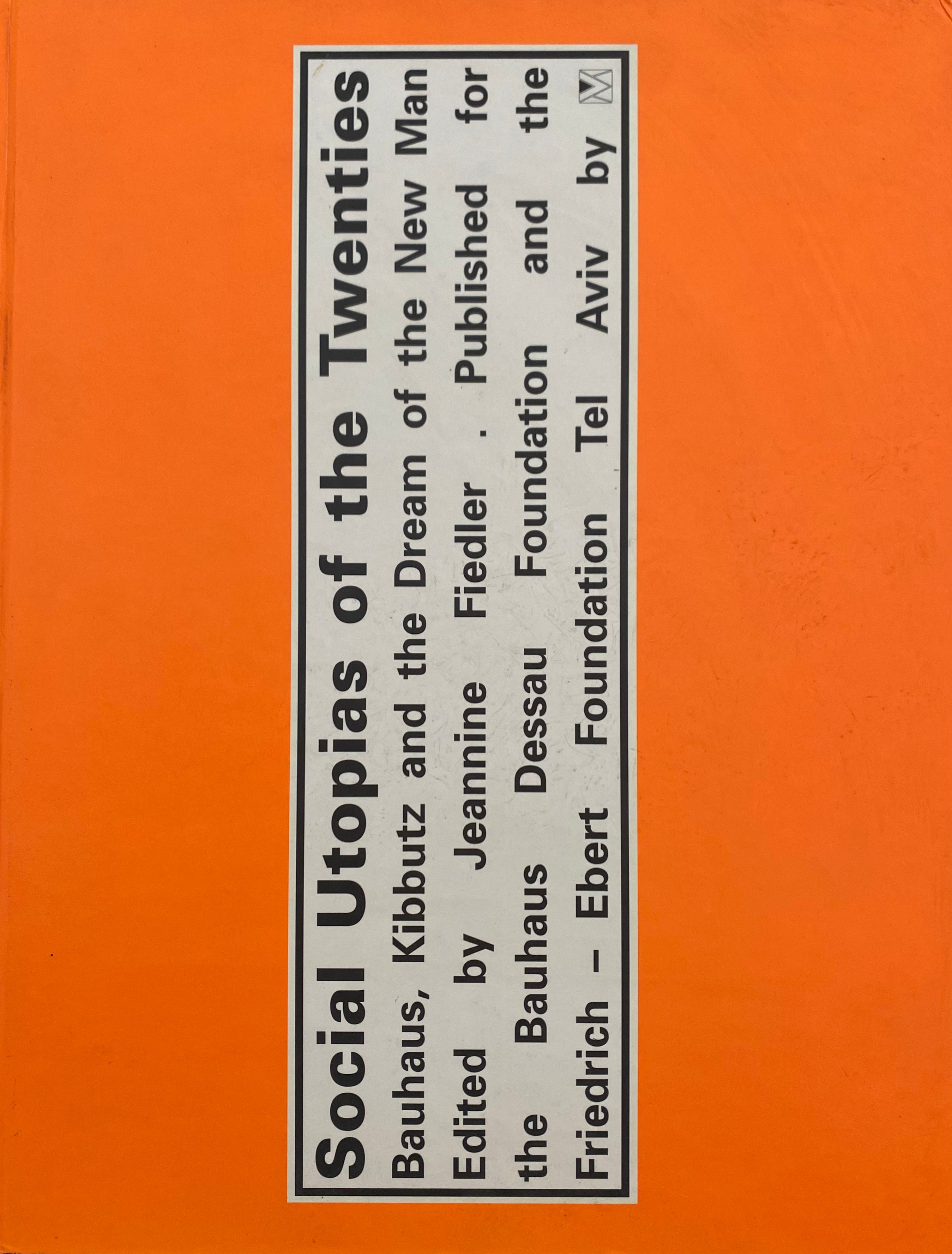 Social Utopias of the Twenties/ Bauhuas, Kibbutz and the Dream if the New Man