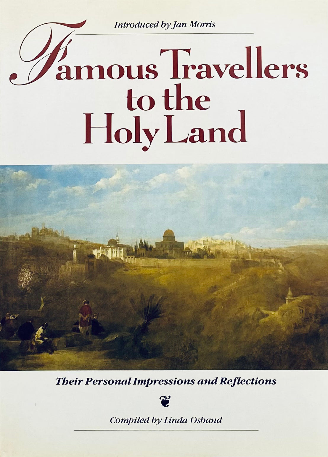 Famous Travellers to the Holy Land / Their Personal Impressions and Reflections
