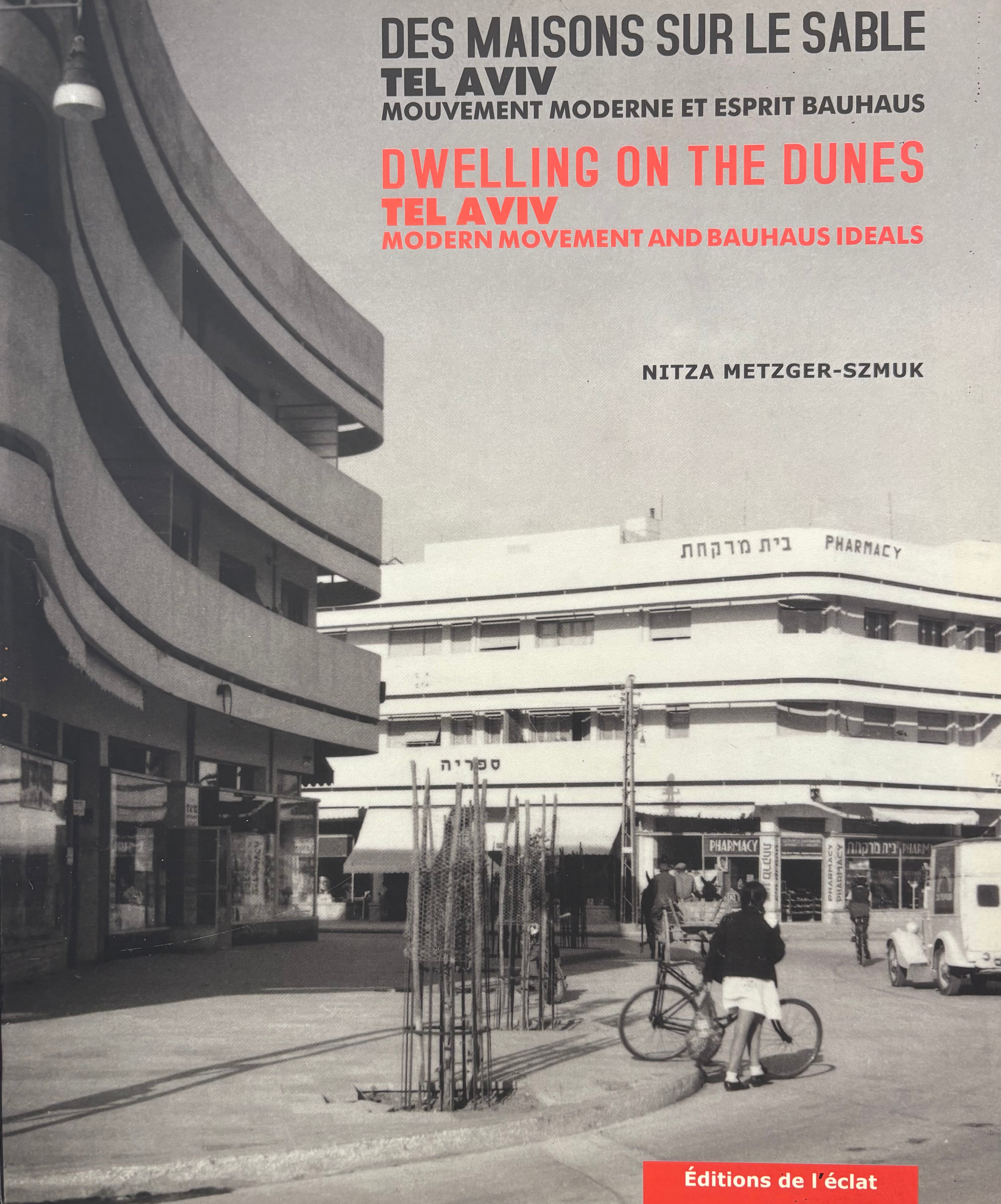 Dwelling on the Dunes: Tel Aviv - Modern Movement and Bauhaus Ideals / Des Maisons sur le Sable: Tel Aviv - Mouvement moderne et esprit Bauhaus