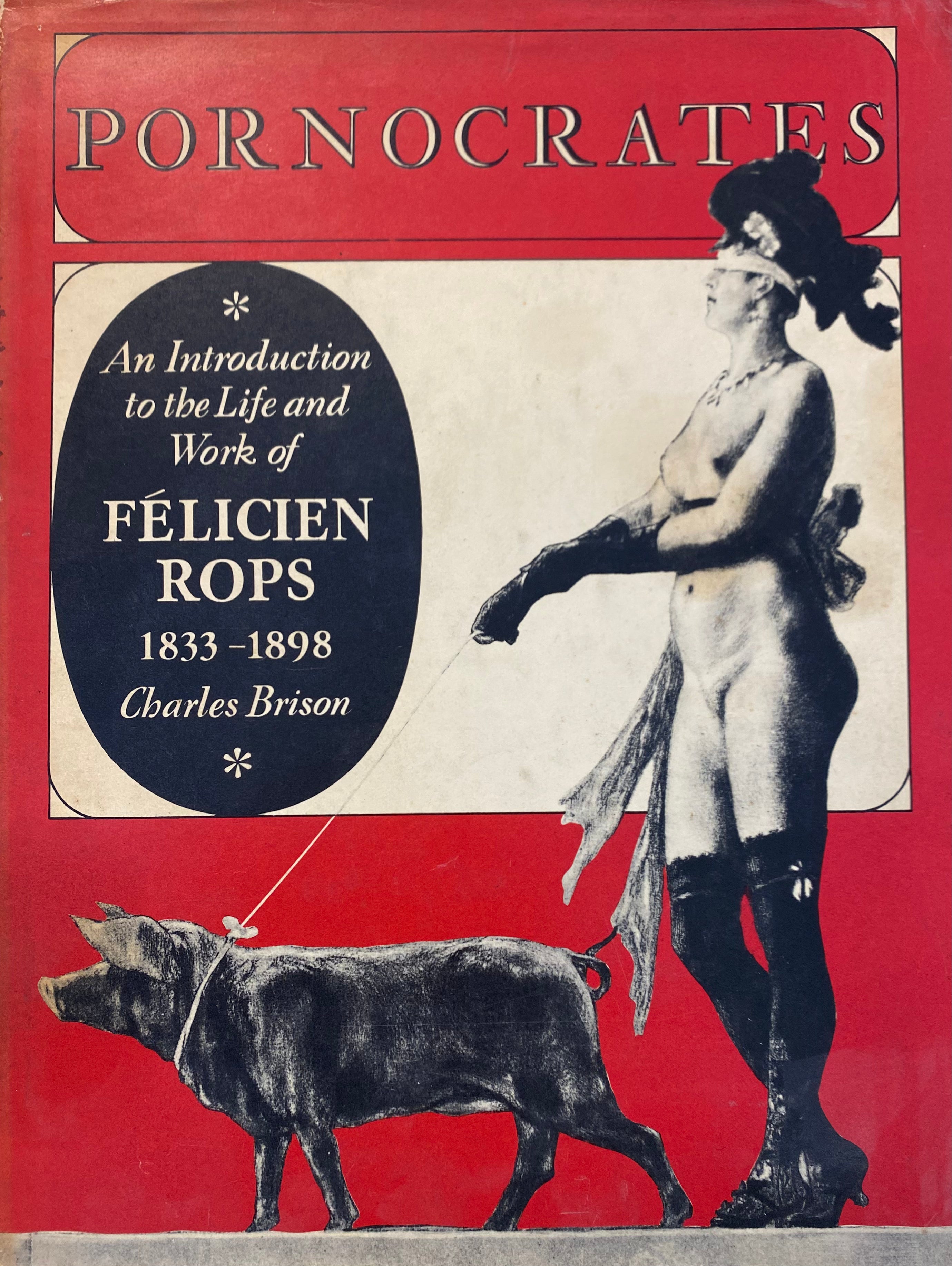 Pornocrates/ An Introduction to the Life and Work of Félicien rops/ 1833-1898