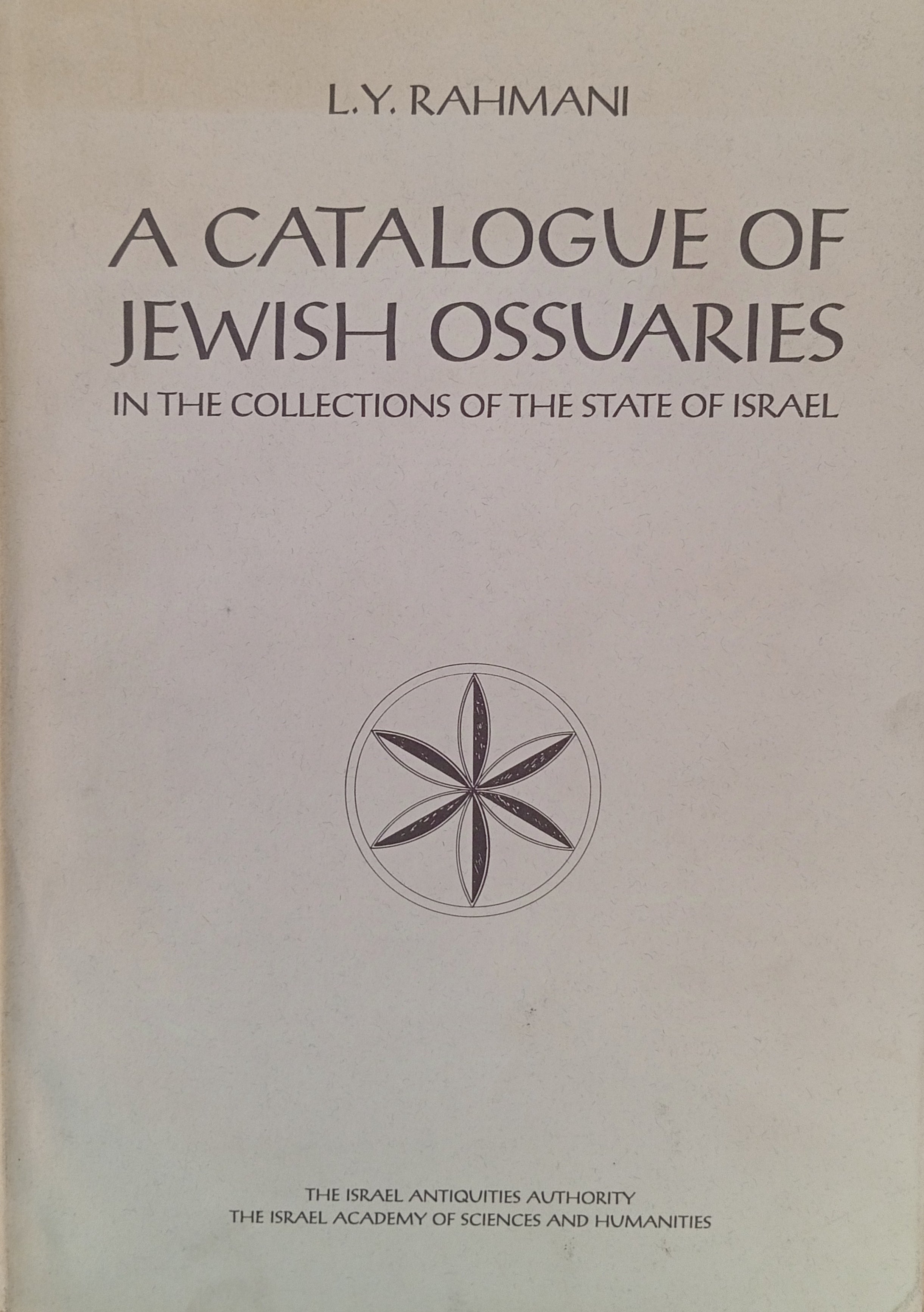 A Catalogue of Jewish Ossuaries in the Collections of the State of Israel / by L. Y. Rahmani