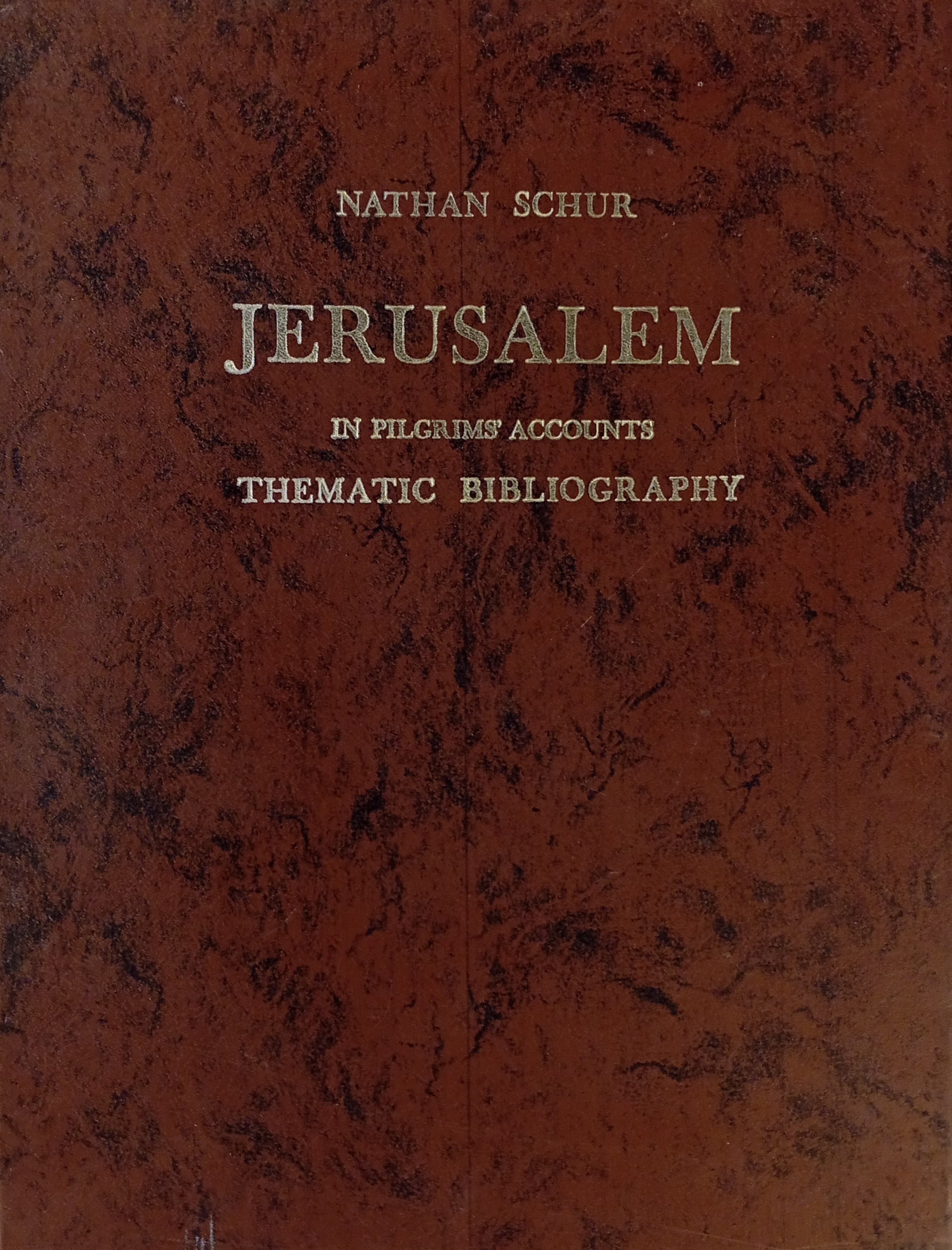 Jerusalem in Pilgrims' Accounts / A Thematic Bibliography of Western Christian Itineraries, 1300-1917 / by Nathan Schur