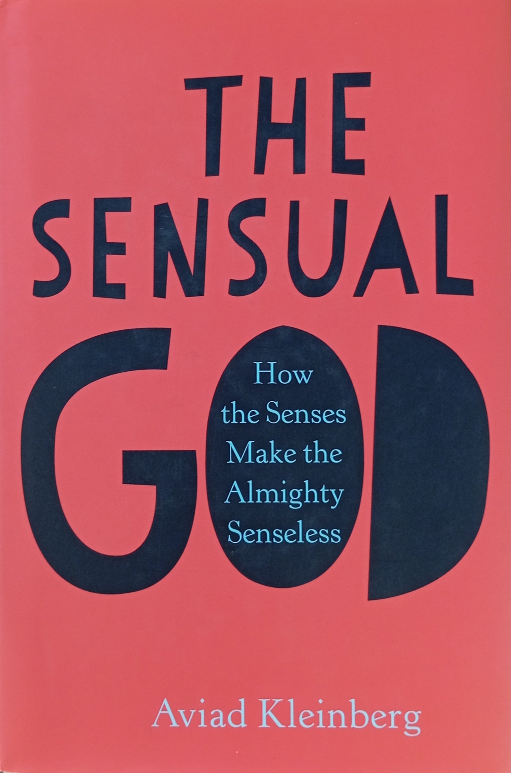 The Sensual God: How the Senses Make the Almighty Senseless / by Aviad Kleinberg