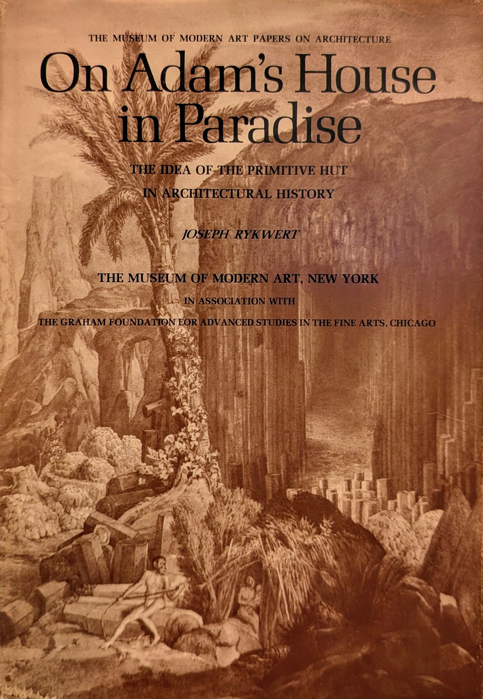 On Adam's House in Paradise: The Idea of the Primative Hut in Architectural History