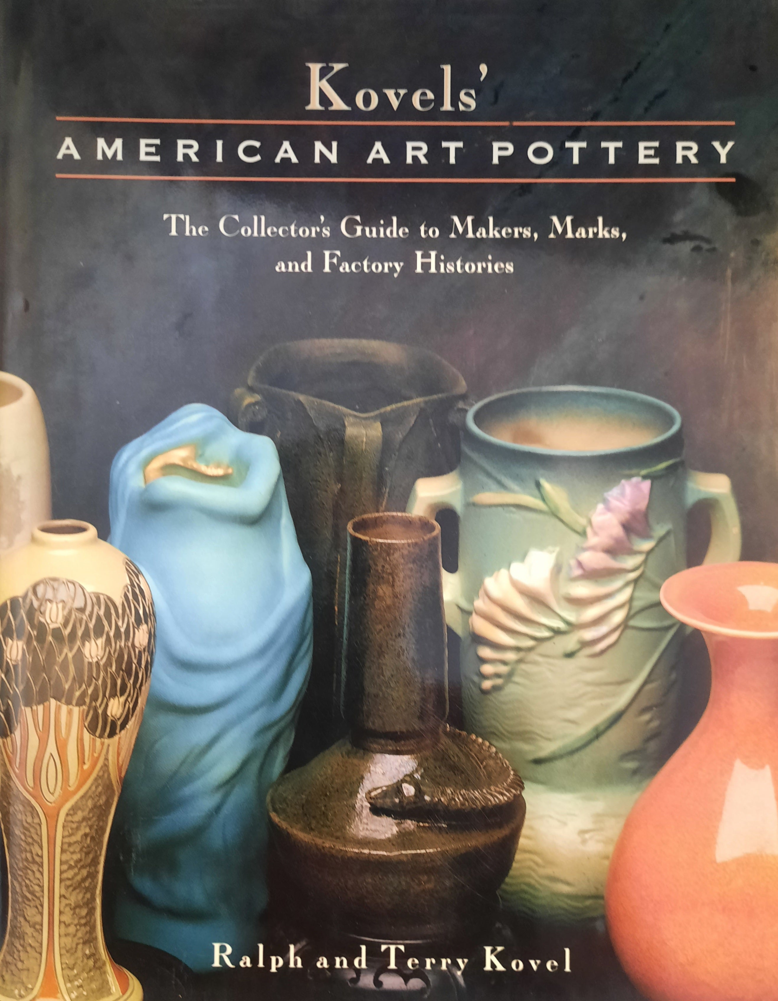 Kovels' American Art Pottery: The Collector's Guide to Makers, Marks, and Factory Histories