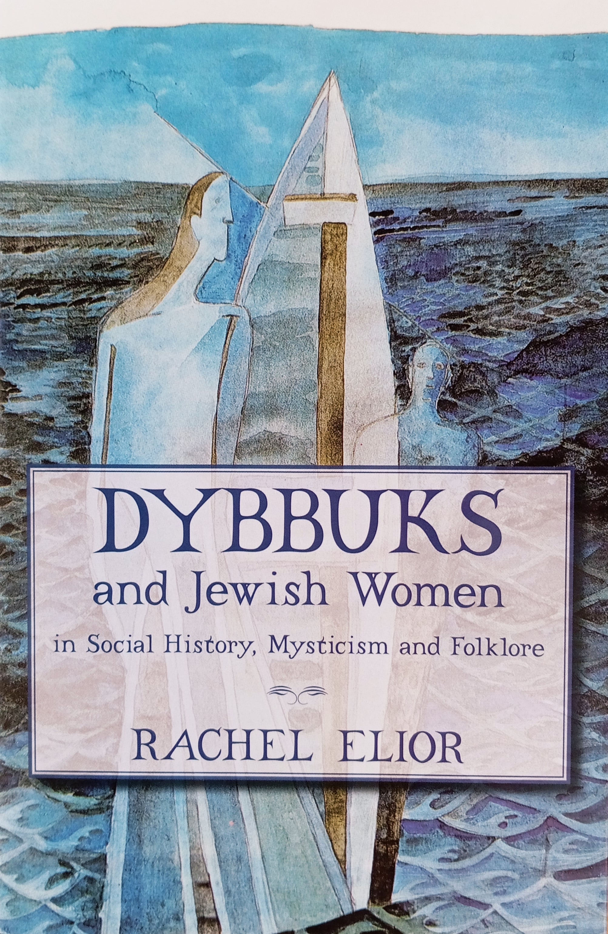 Dybbuks and Jewish Women in Social History, Mysticism and Folklore / by Rachel Elior
