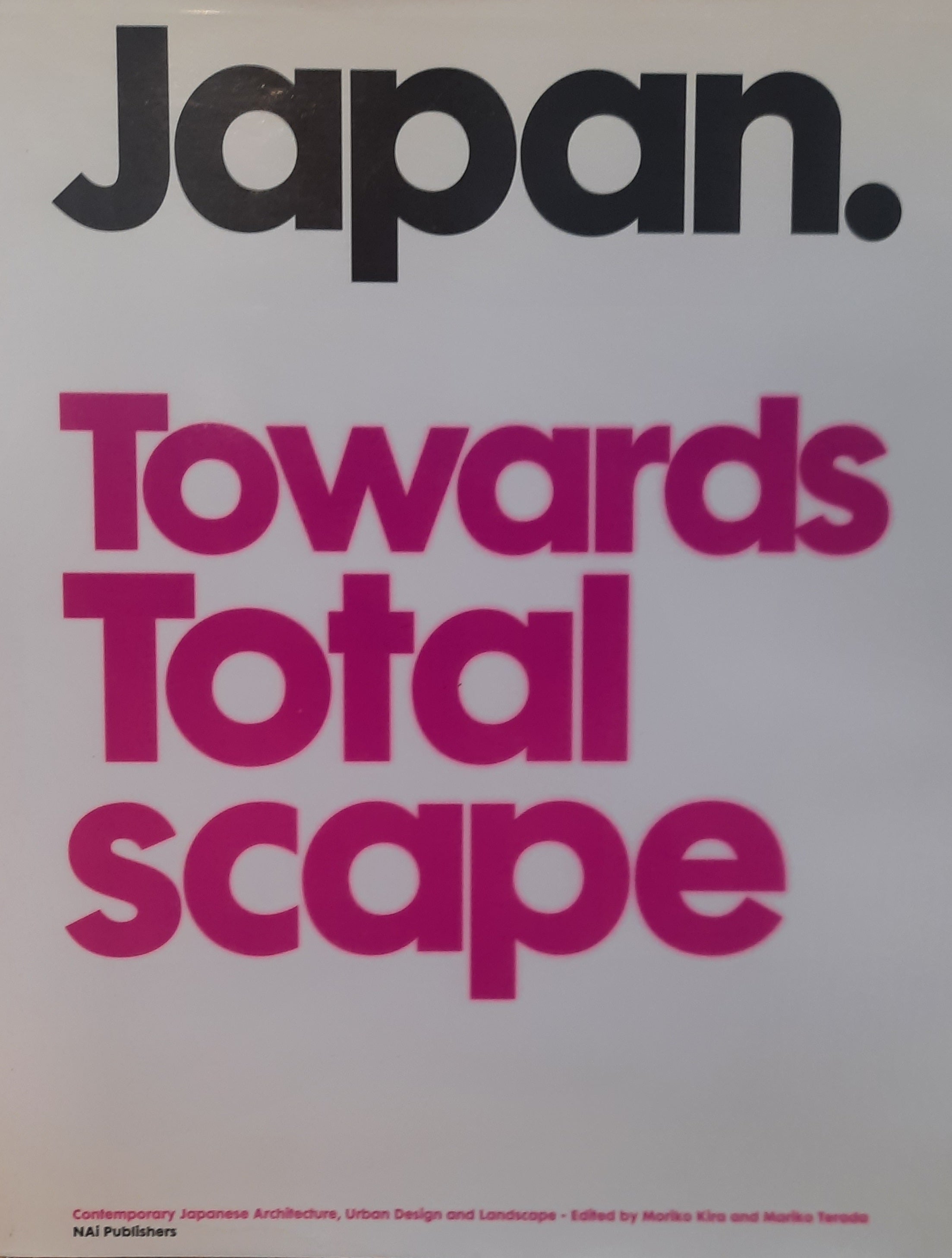 Japan Towards Totalscape: Contemporary Japanese Architecture, Urban Design and Landscape