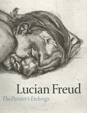 LUCIAN FREUD\ THE PAINTER'S ETCHINGS