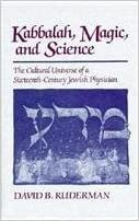 KABBALAH MAGIC AND SCIENCE / THE CULTURAL UNIVERSE OF SIXTEENTH CENTURY JEWISH PHYSICIAN