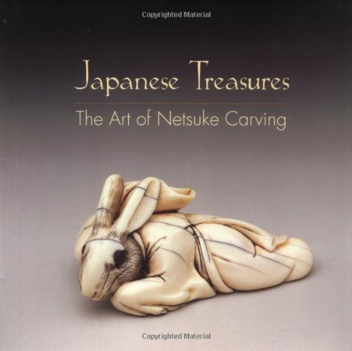 JAPANESE TREASURES/ THE ART OF NETSUKE CARVING