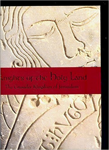 Knights of the Holy Land / The Crusader Kingdom of Jerusalem