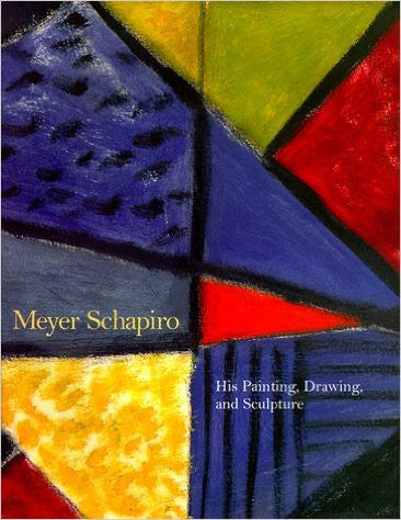 MEYER SCHAPIRO HIS PAINTING, DRAWING, AND SCULPTURE
