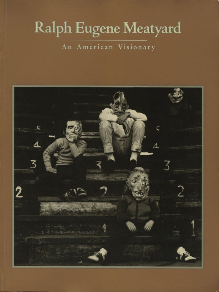 RALPH EUGENE MEATYARD / AN AMERICAN VISIONARY