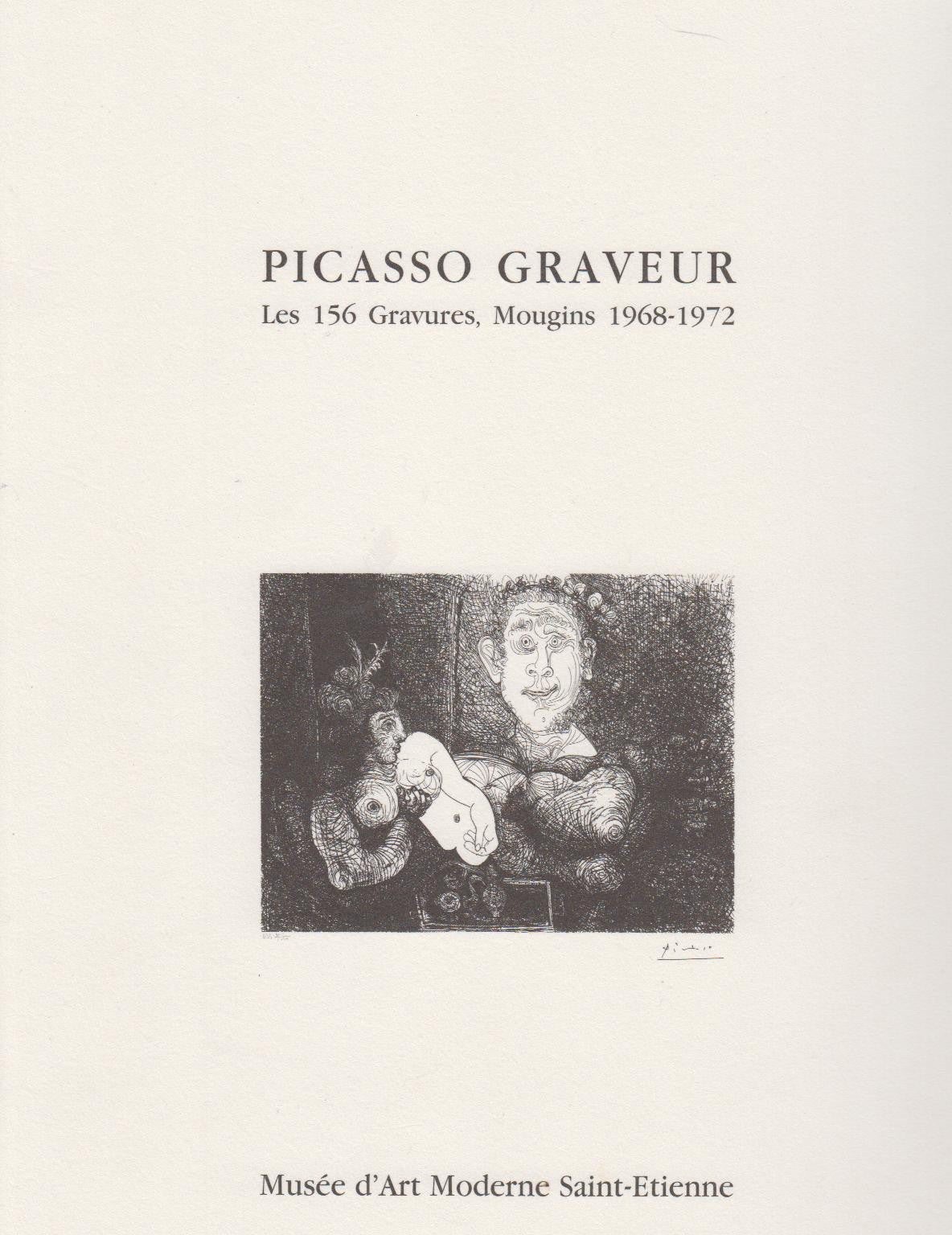 PICASSO GRAVEUR \ LES 156 GRAVURES, MOUGINS 1968-1972