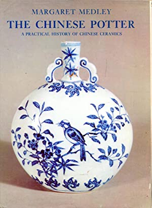 The Chinese potter / A practical history of Chinese ceramics