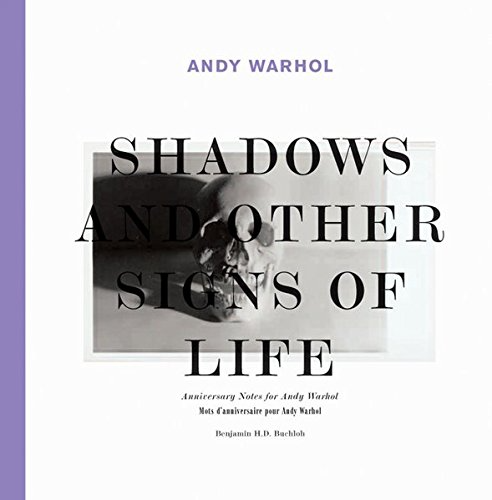SHADOWS AND OTHER SIGNS OF LIFE / ANNIVERSARY NOTES FOR ANDY WARHOL