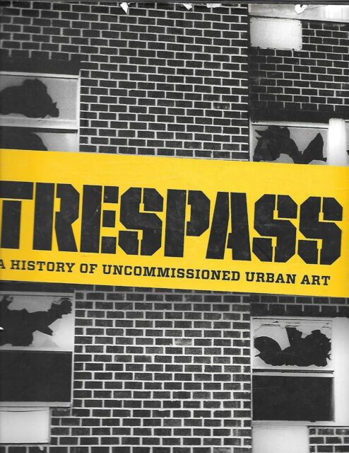 TRESPASS / A History of Uncommissioned Urban Art