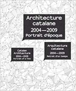 Catalan Architecture 2004-2009: Portrait of a Time (French, English and Spanish Edition)