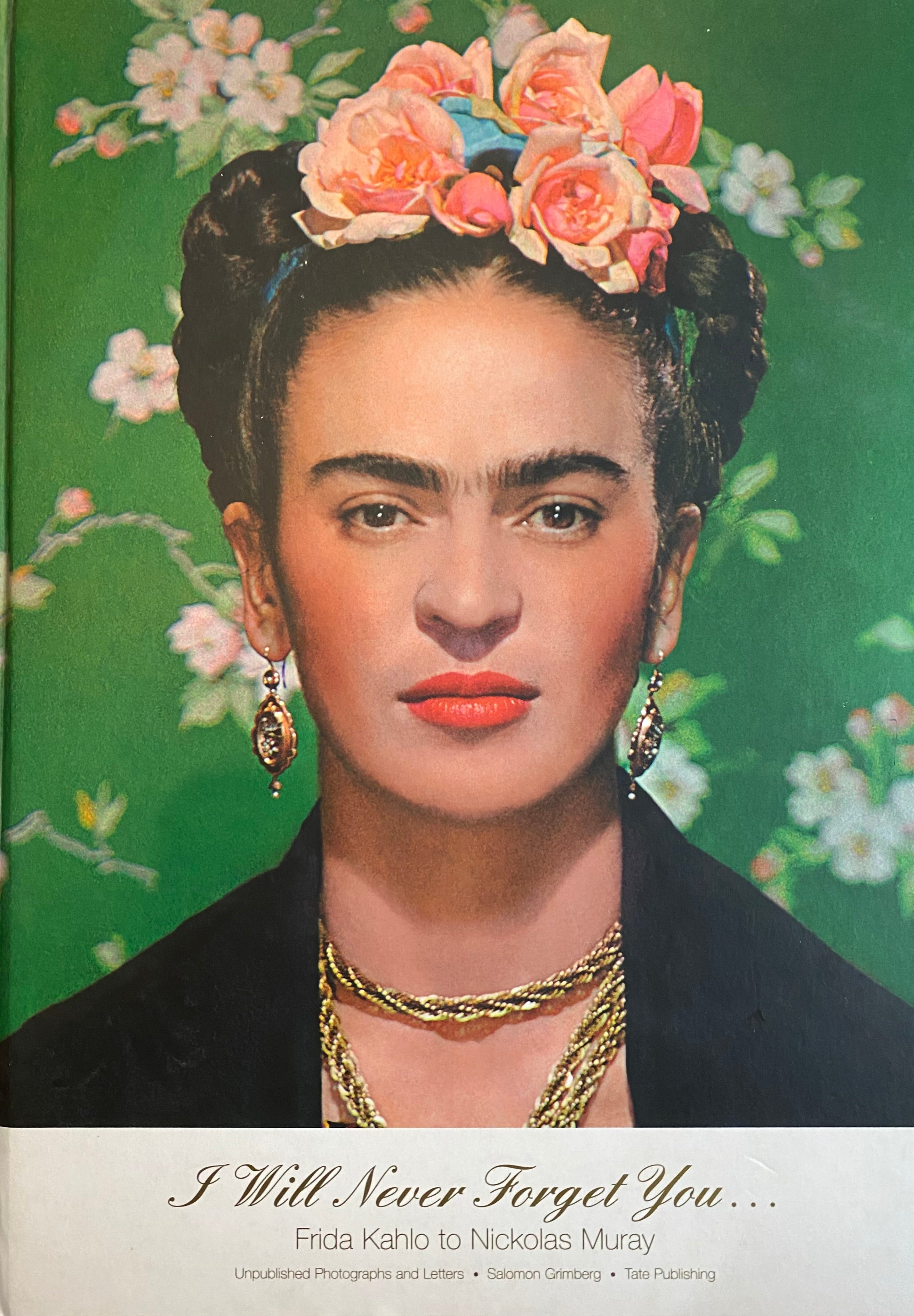 I WILL NEVER FORGET YOU/ FRIDA KAHLO TO NICKOLAS MURAY