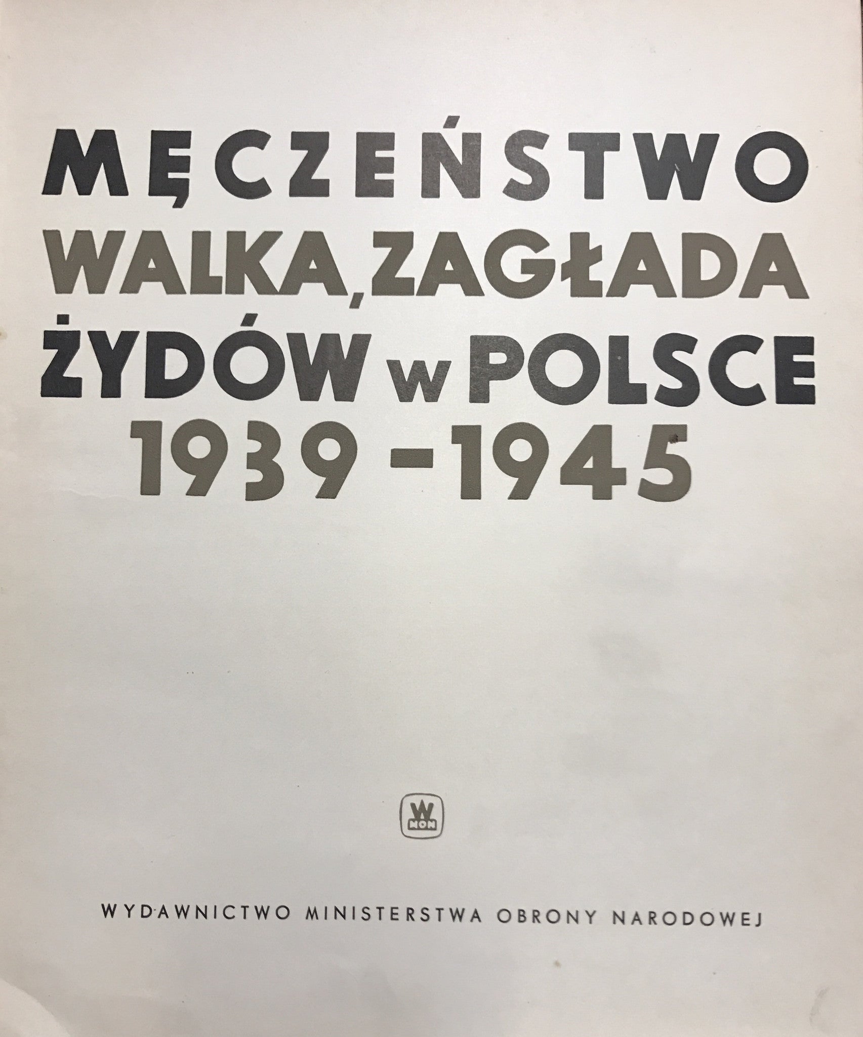 Meczenstwo Walka Zaglada Zydow w Polsce 1939-1945
