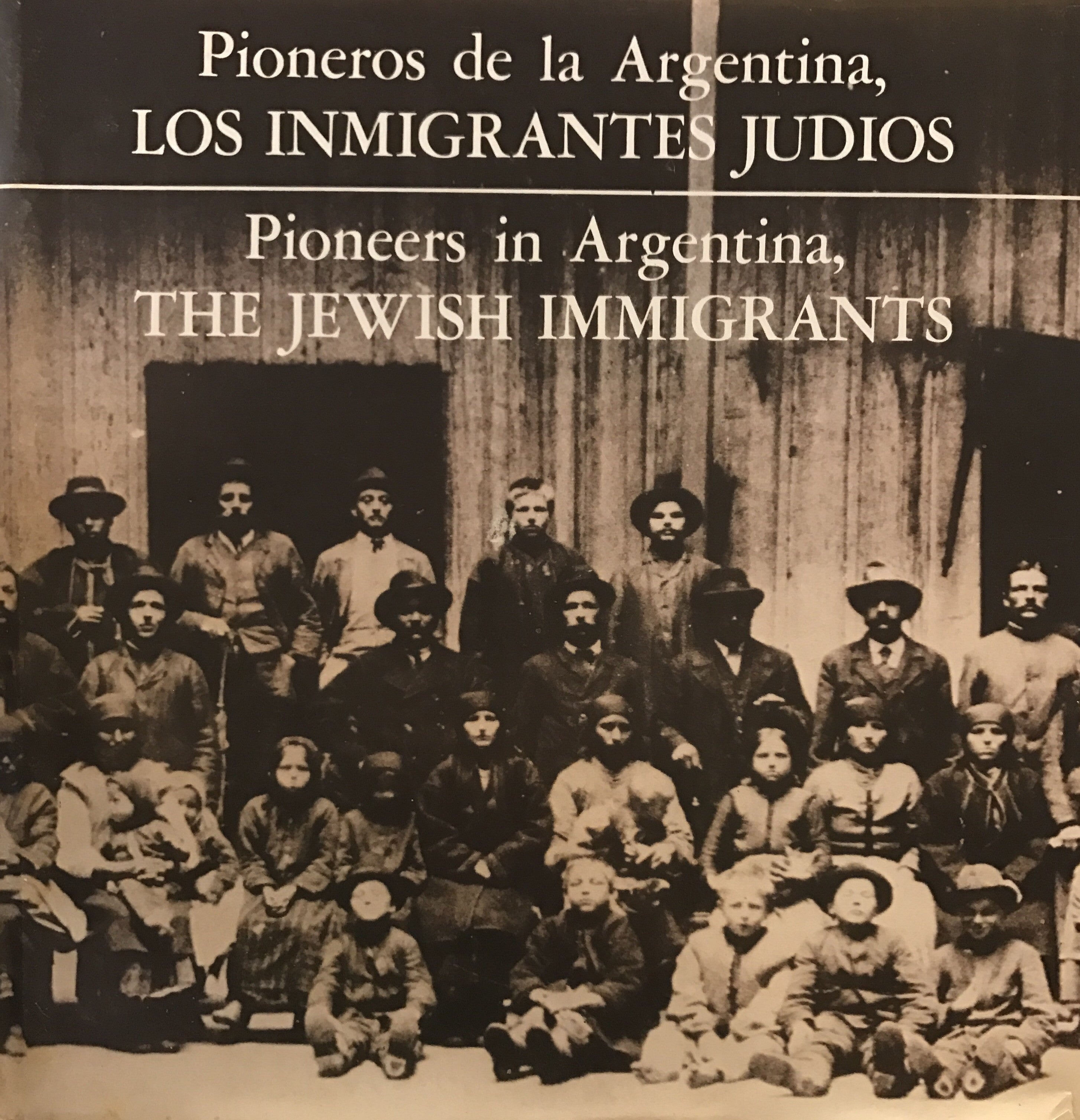 PIONEERS IN ARGENTINA, THE JEWISH IMMIGRANTS/ פיאנערן אין ארגענטינע, די יידישע אימיגראנטן