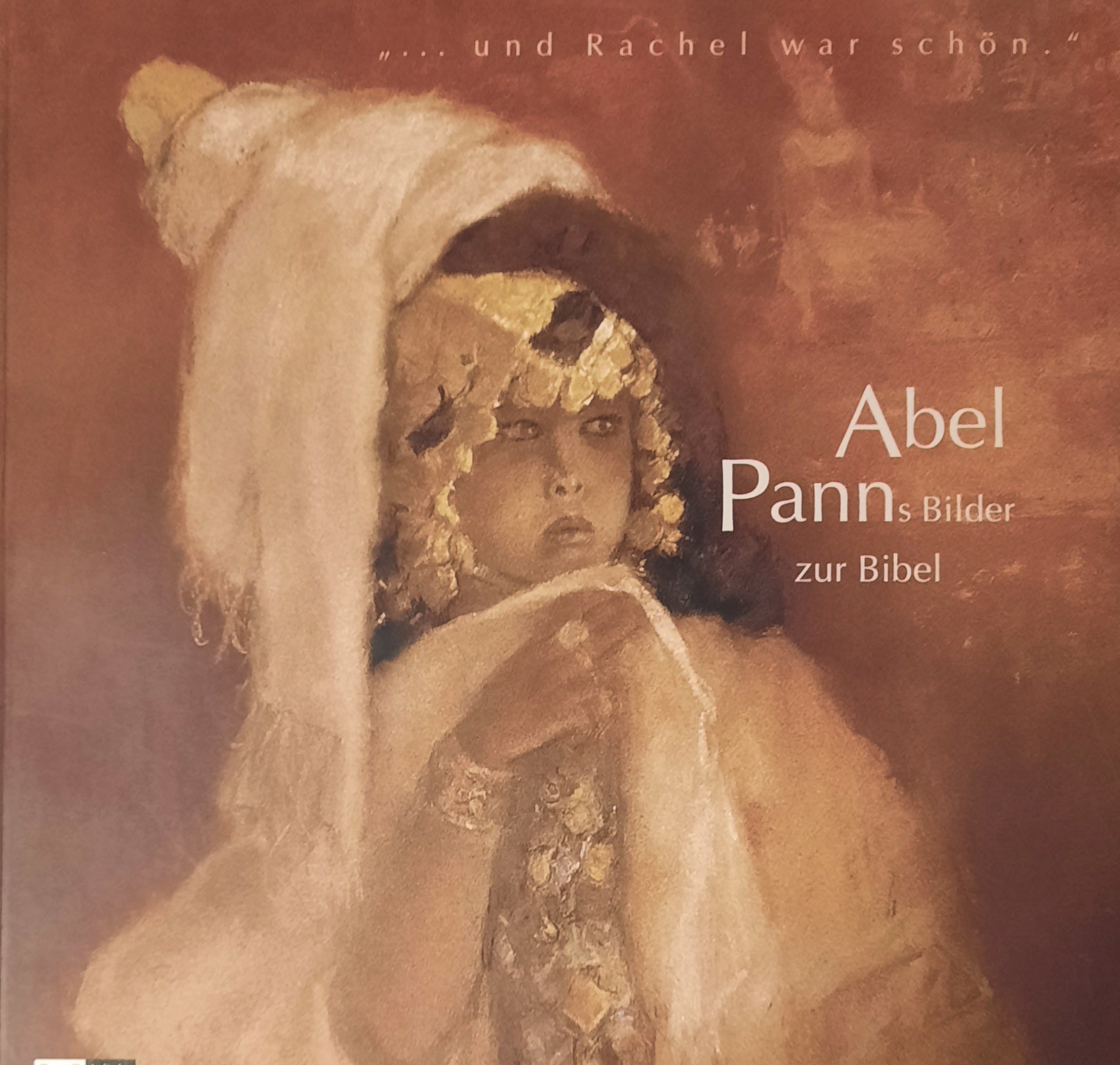 und Rachel war schön - Abel Panns Bilder zur Bibel