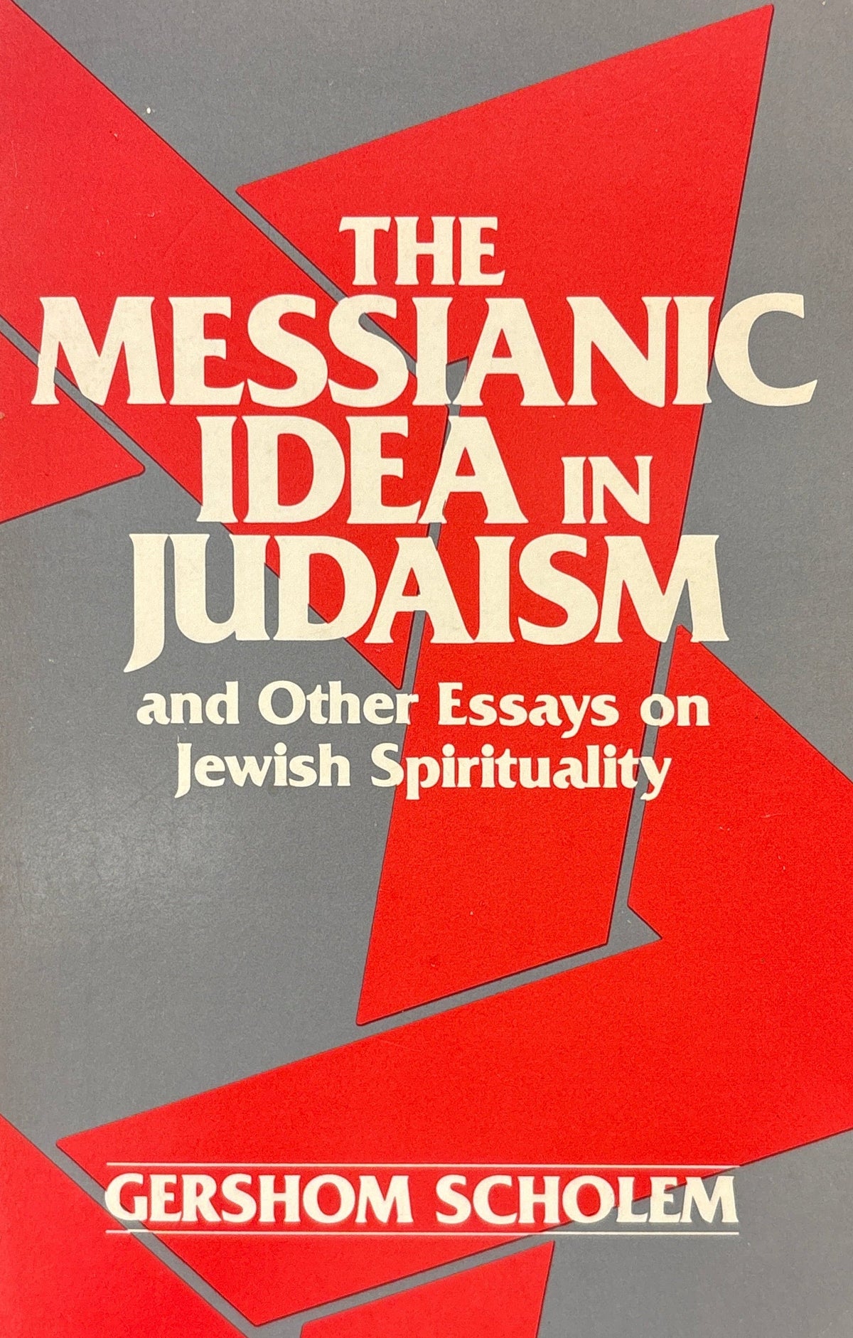 The Messianic Idea in Judaism / and Other Essays on Jewish Spirituality