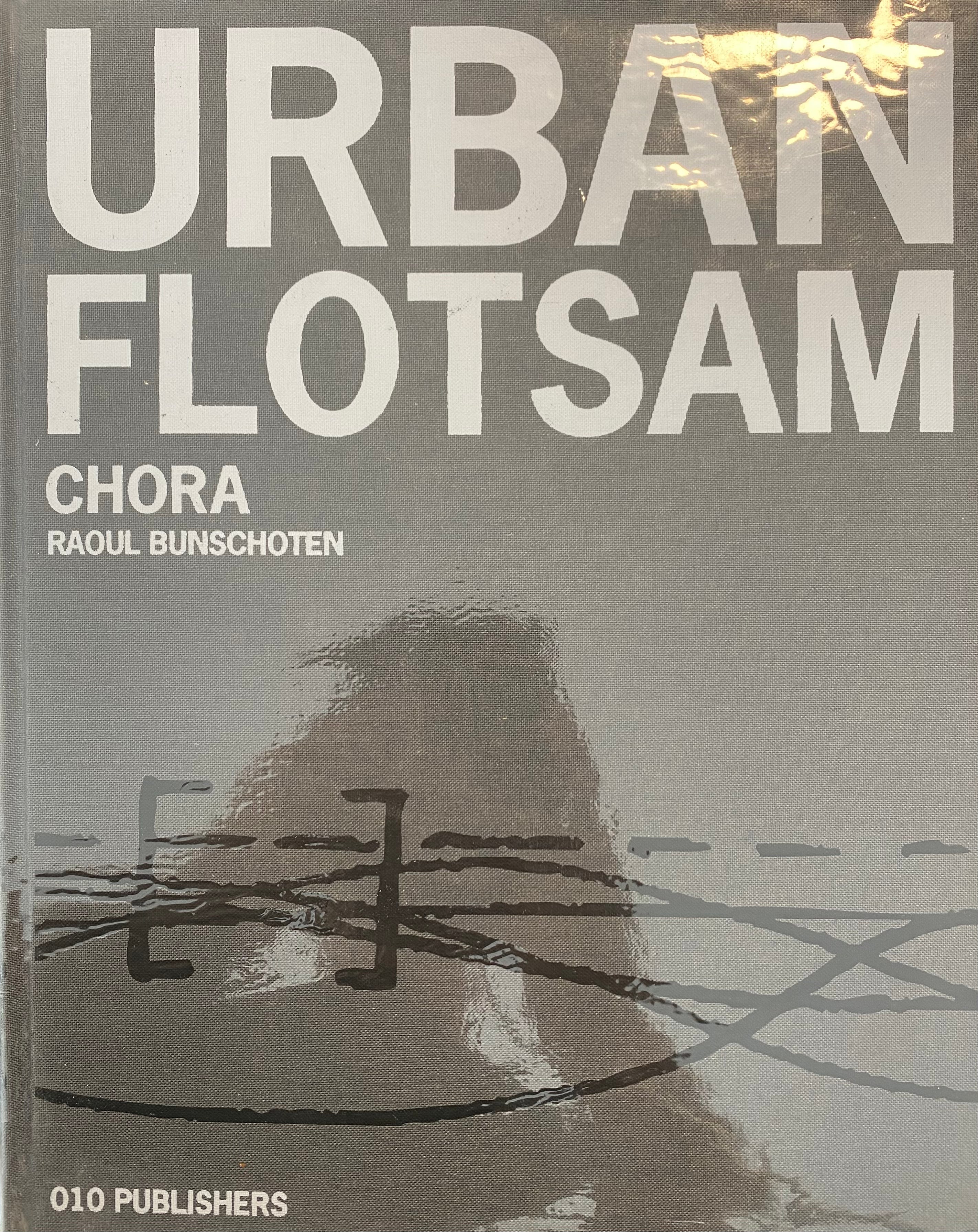 Urban Flotsam/ Raoul Bunschoten/Chora