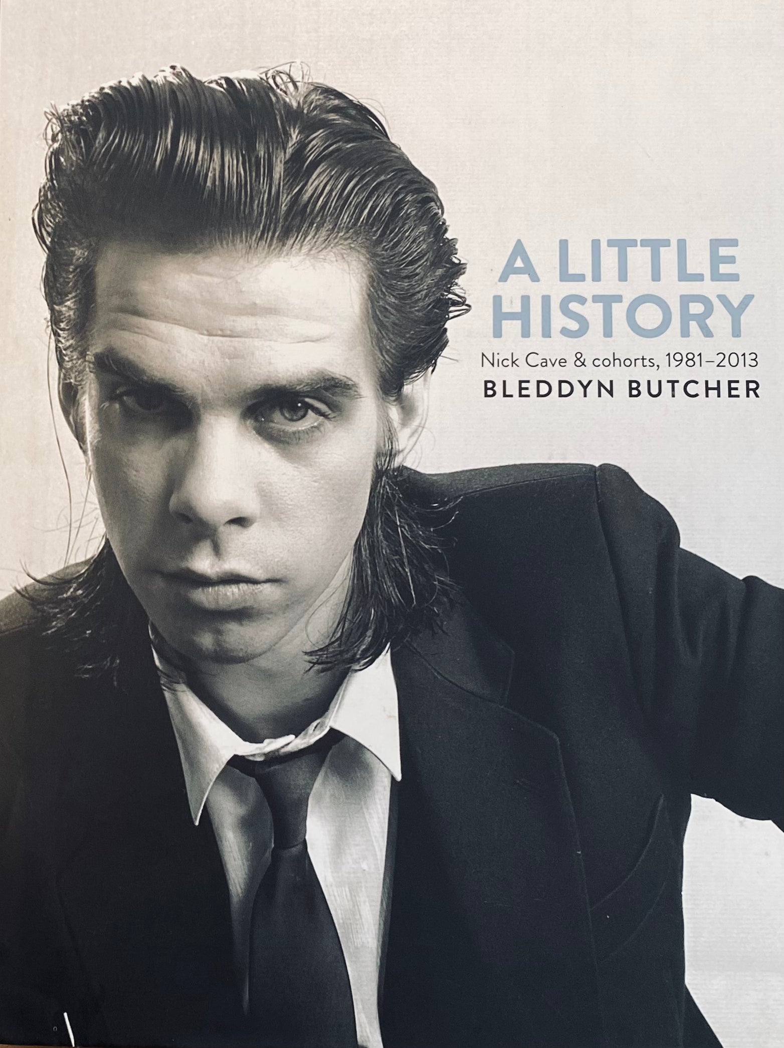 A Little History: Photographs of Nick Cave and Cohorts, 1981-2013