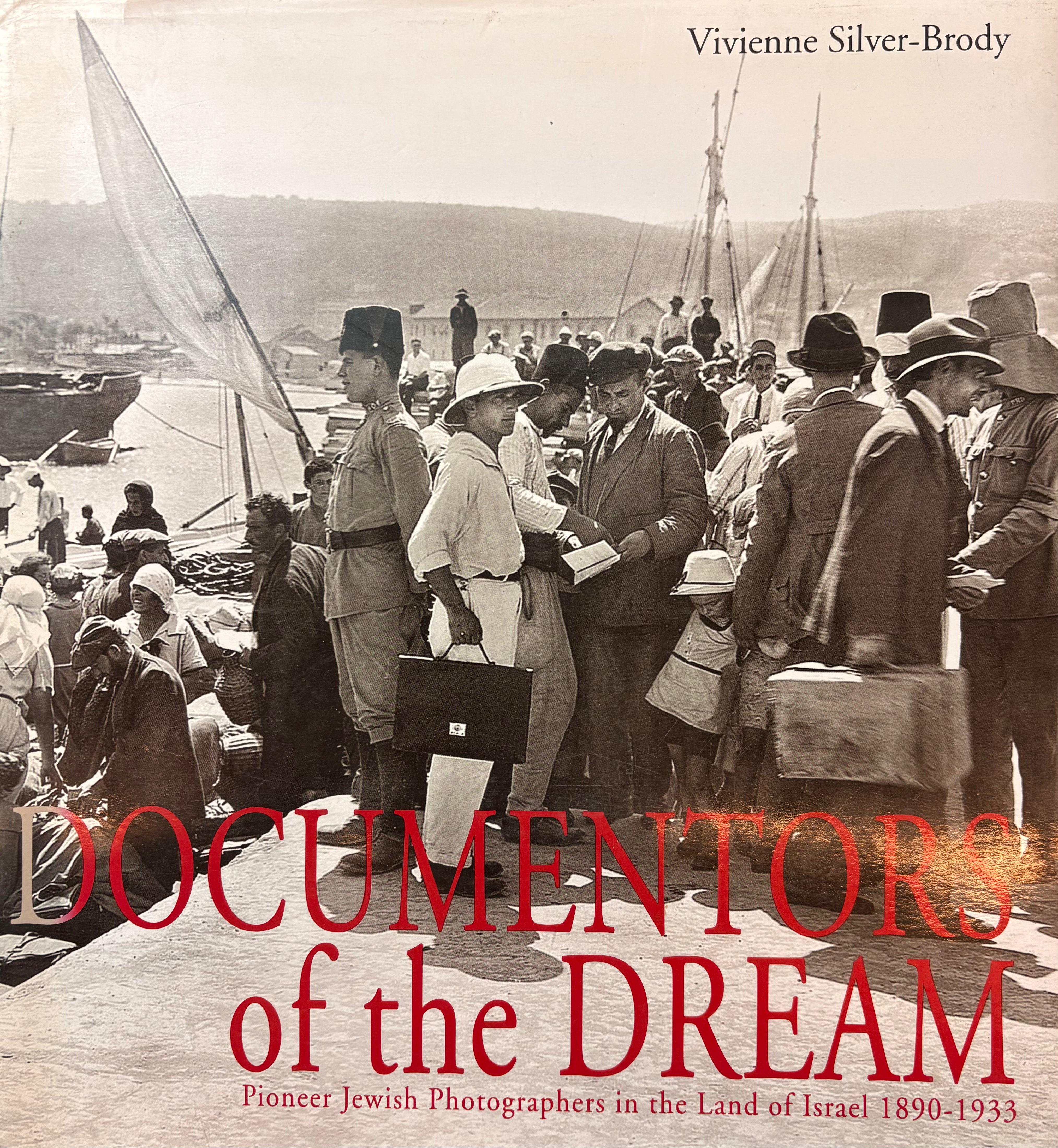 Documentors of the Dream: Pioneer Jewish Photographers in the Land of Israel / 1890-1933