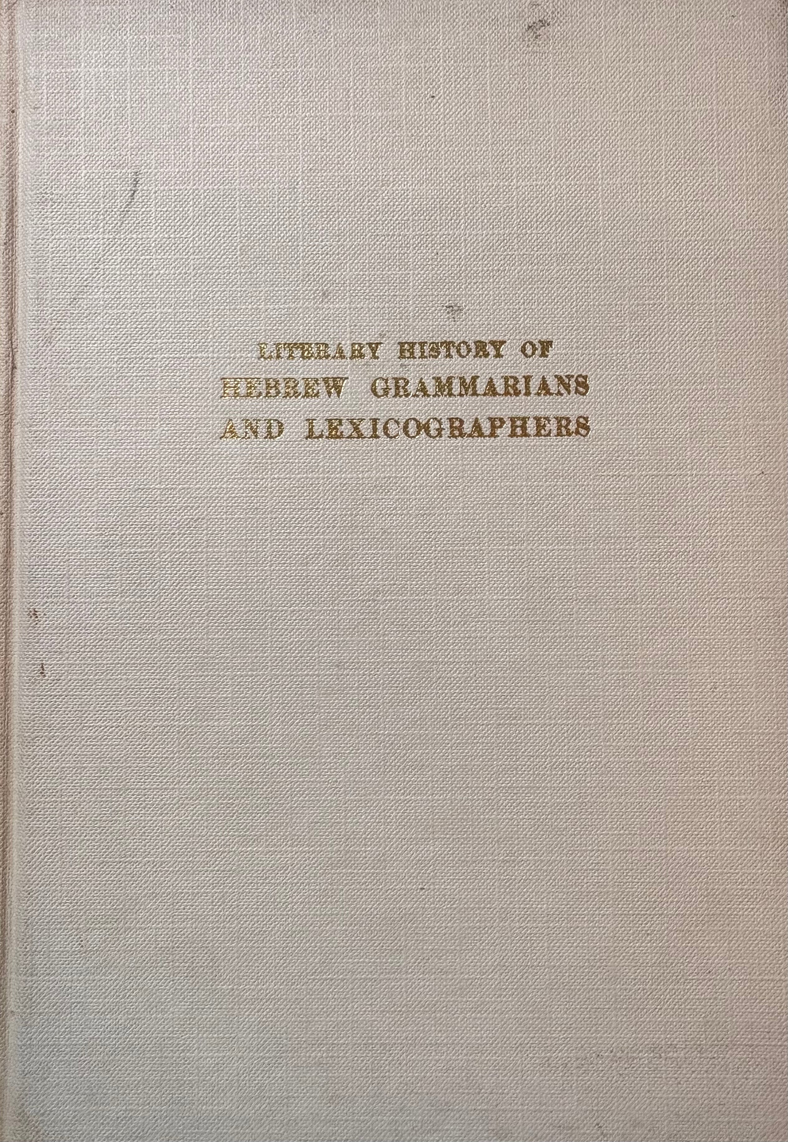 Literary History of Hebrew Grammarians and Lexicographers / accompanied by unpublished texts