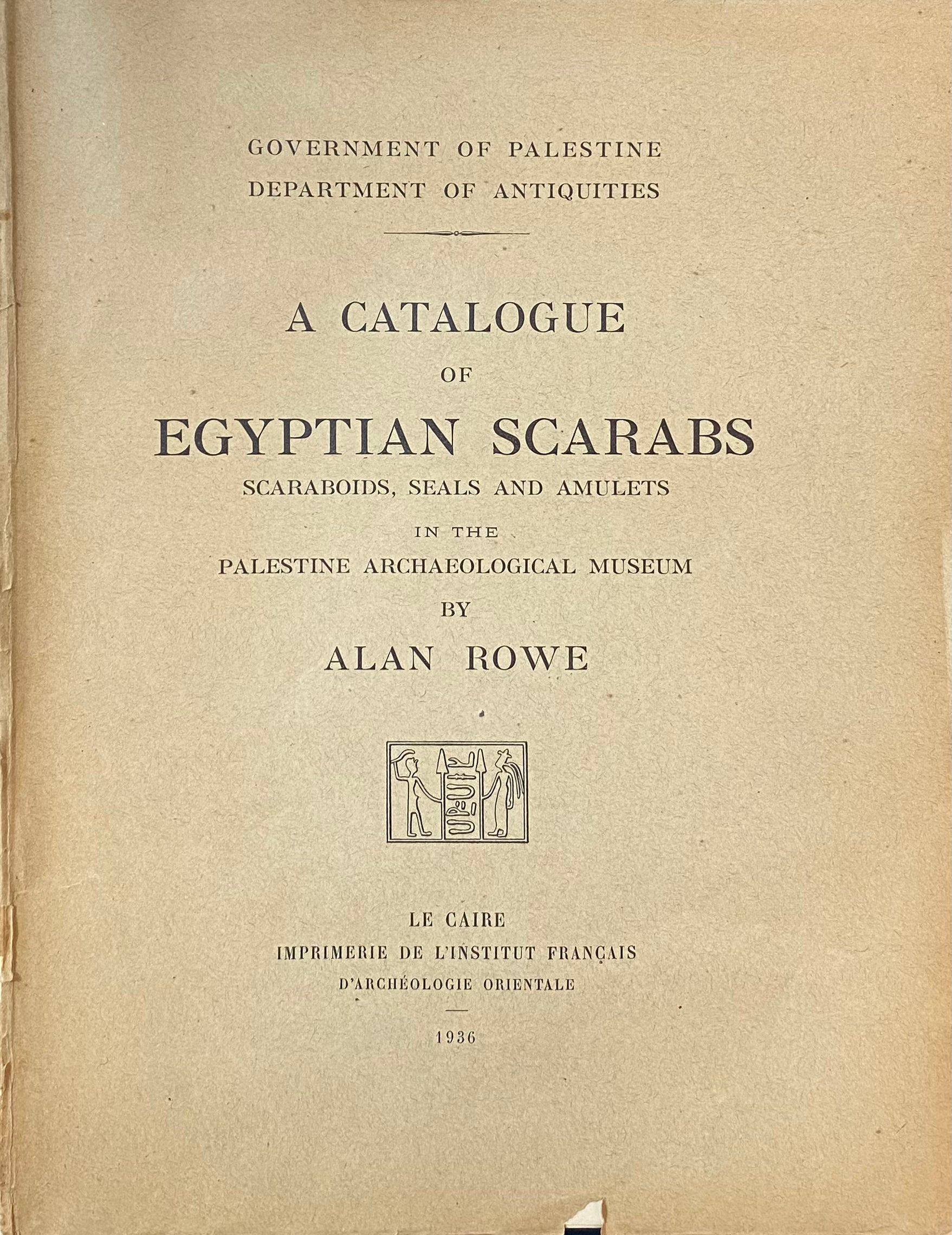 A Catalogue of Egyptian Scarabs / Scaraboids, Seals and Amulets in the Palestine Archaeological Museum