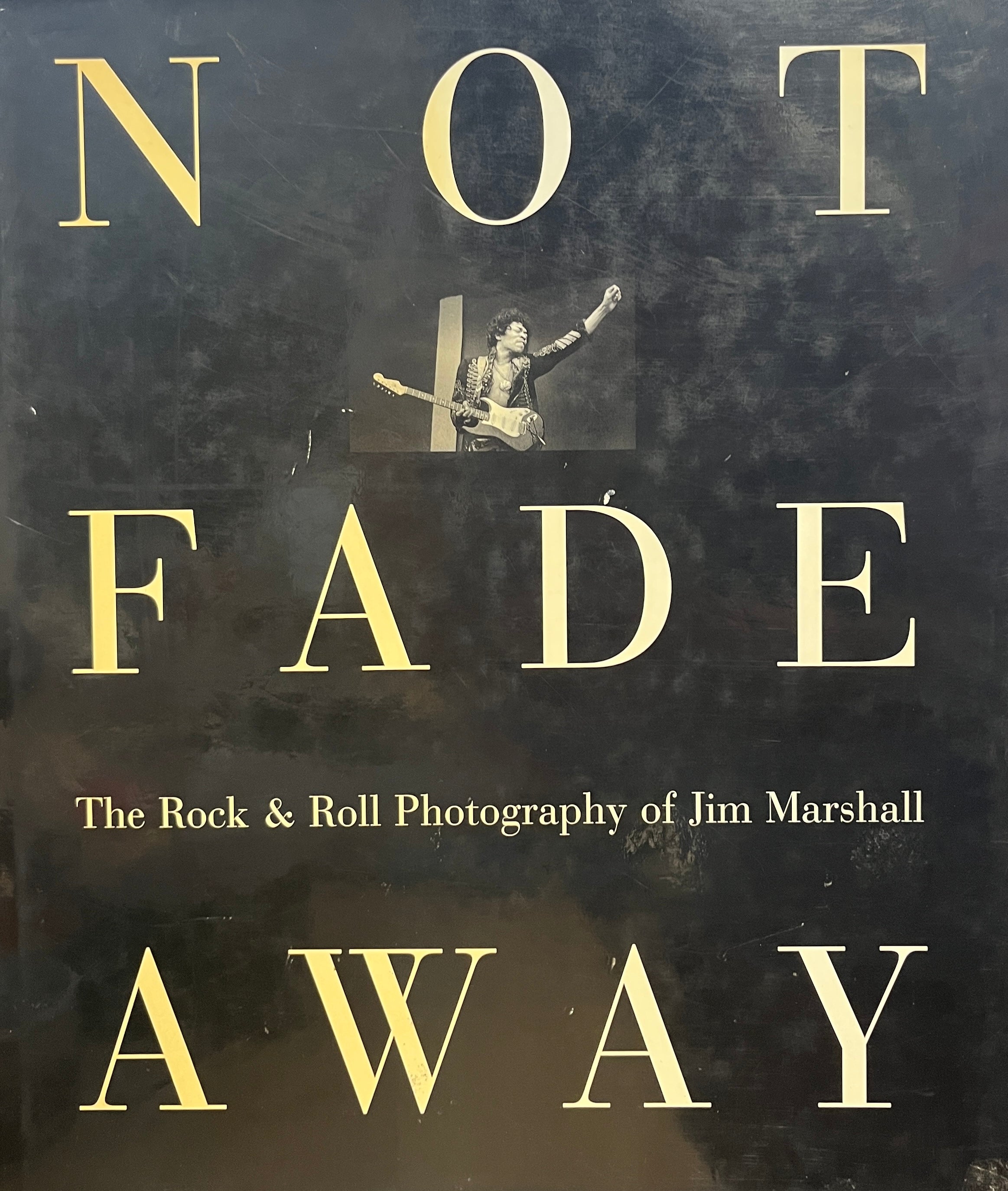 NOT FADE AWAY / The Rock & Roll Photography of Jim Marshall