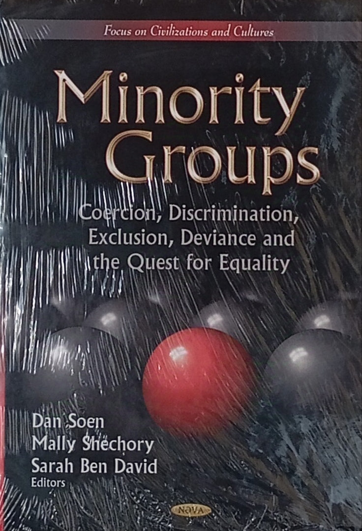 Minority Groups: Coercion, Discrimination,Exclusion, Deviance and the Quest for Equality / by Dan Soen, Mally Shechory, and Sarah Ben David
