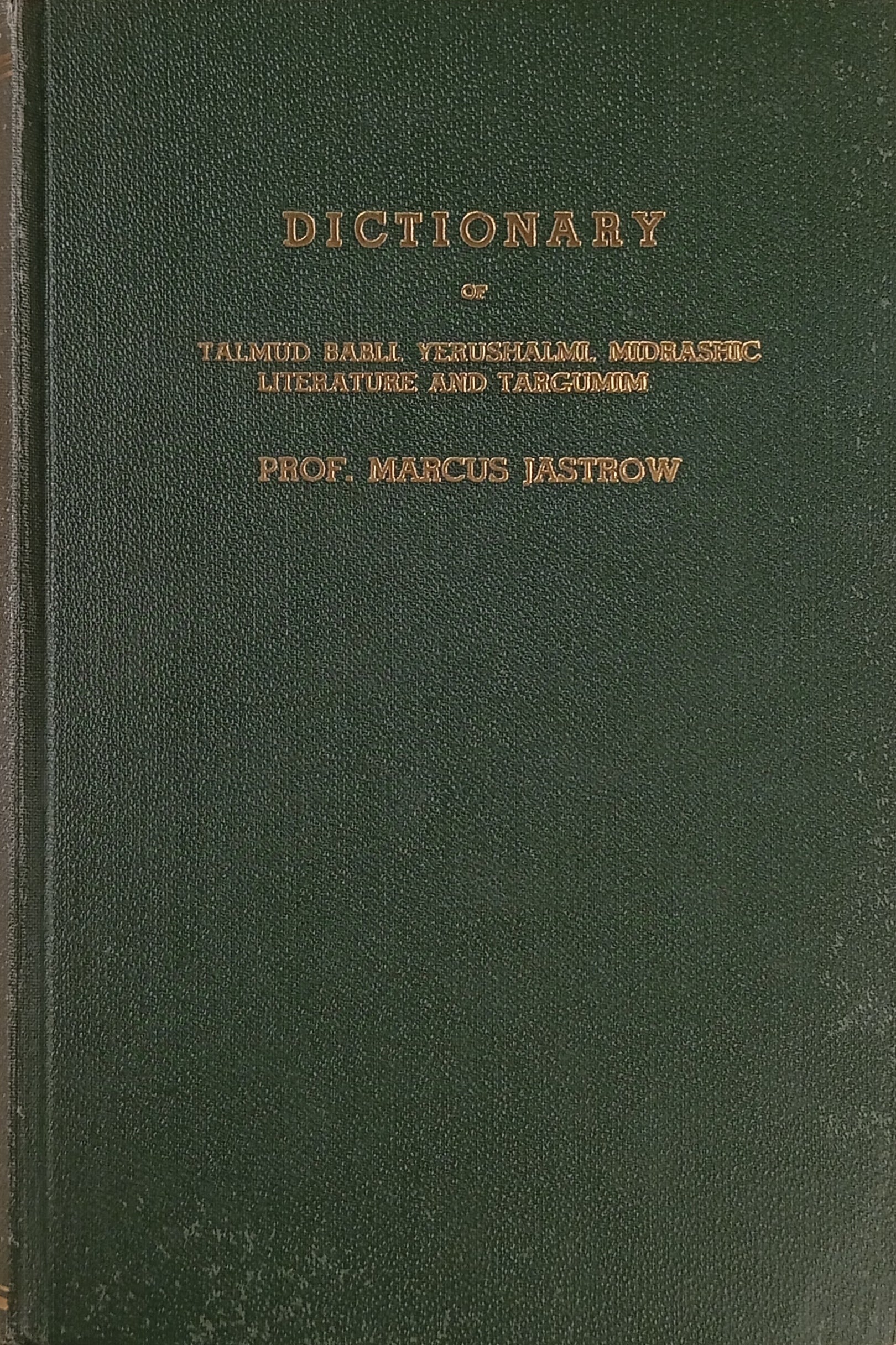 A Dictionary of the Targumim, the Talmud Babli and Yerushalmi, and the Midrashic Literature / by Prof. Marcus Jastrow