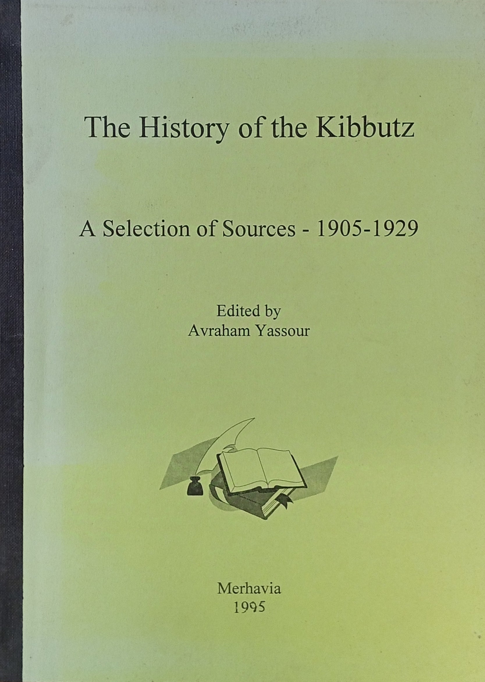 The History of the Kibbutz / A Selection of Sources, 1905-1929 / edited by Avraham Yassour