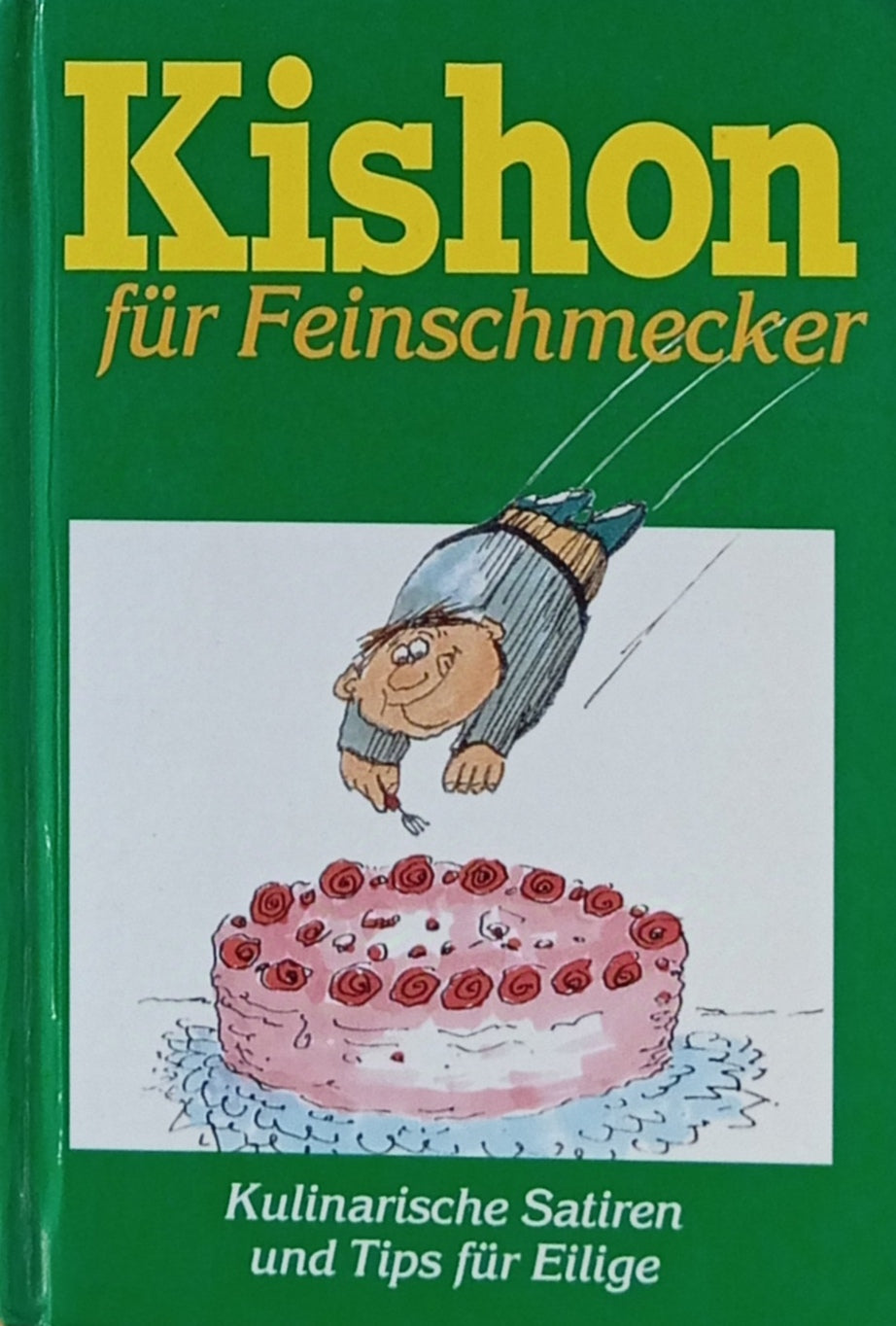 Kishon für Feinschmecker / Kulinarische Satiren und Tips für Eilige