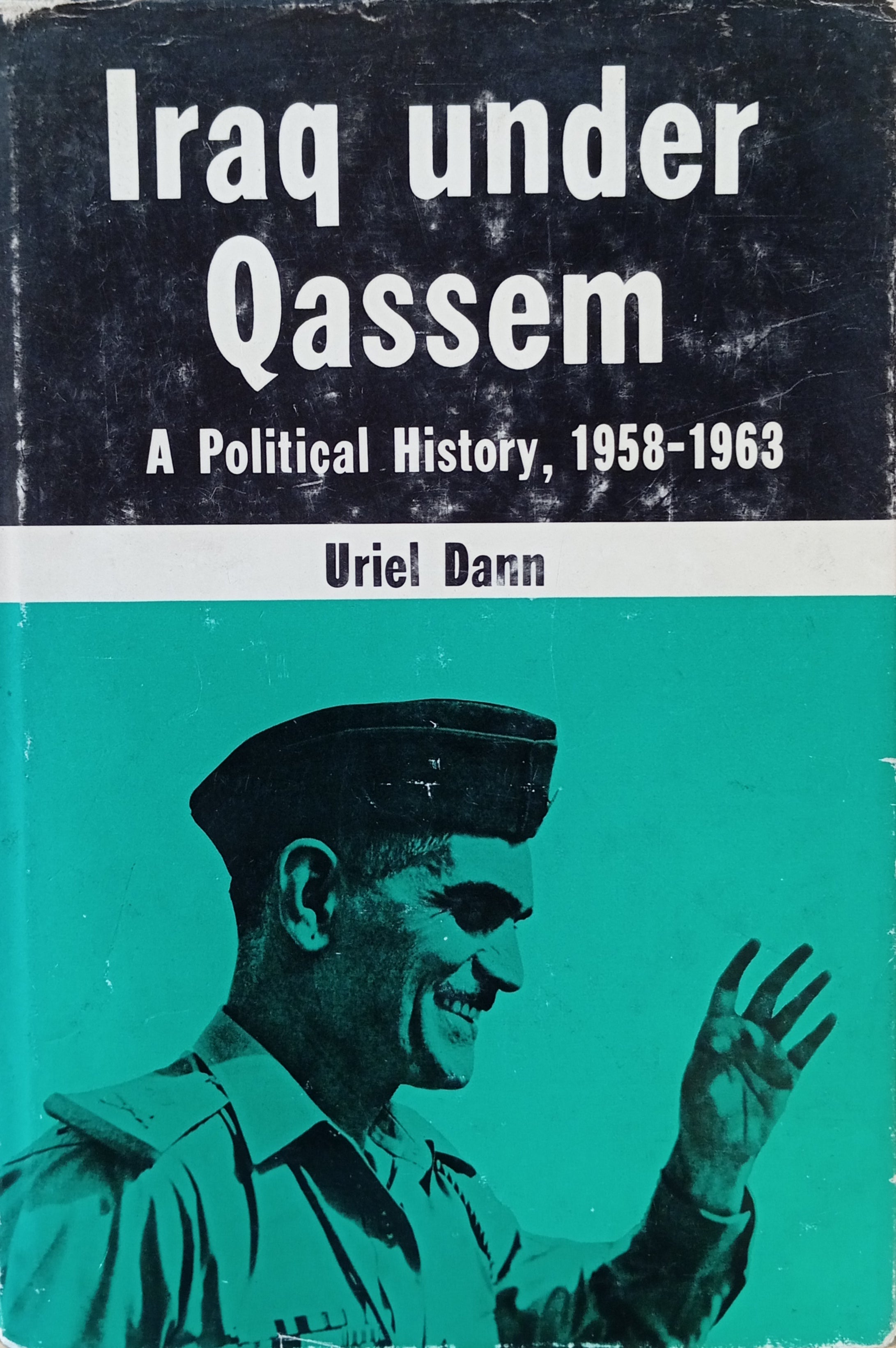 Iraq under Qassem: A Political History, 1958-1963 / by Uriel Dann