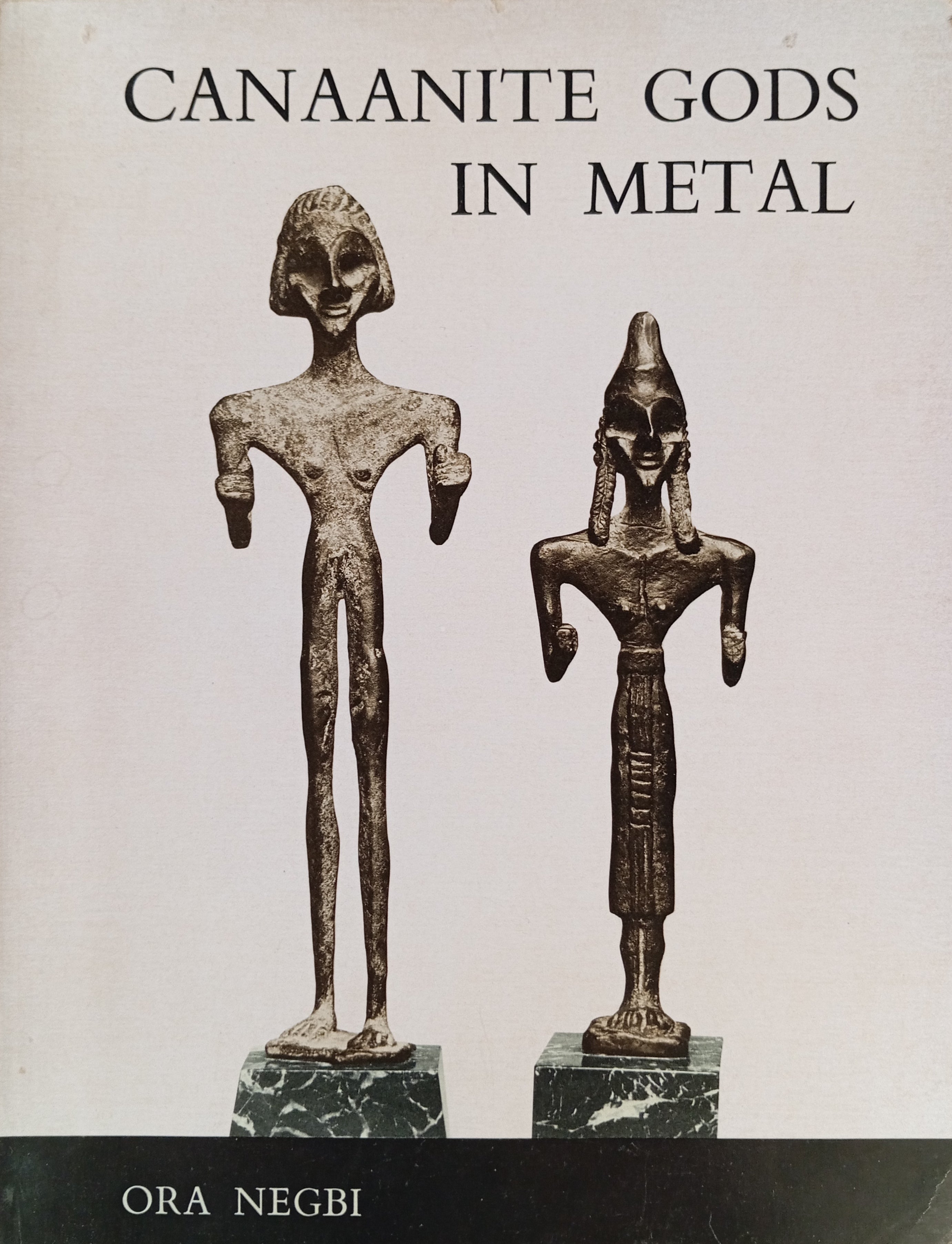 Canaanite Gods in Metal / An Archaeological Study of Ancient Syro-Palestinian Figurines / by Ora Negbi