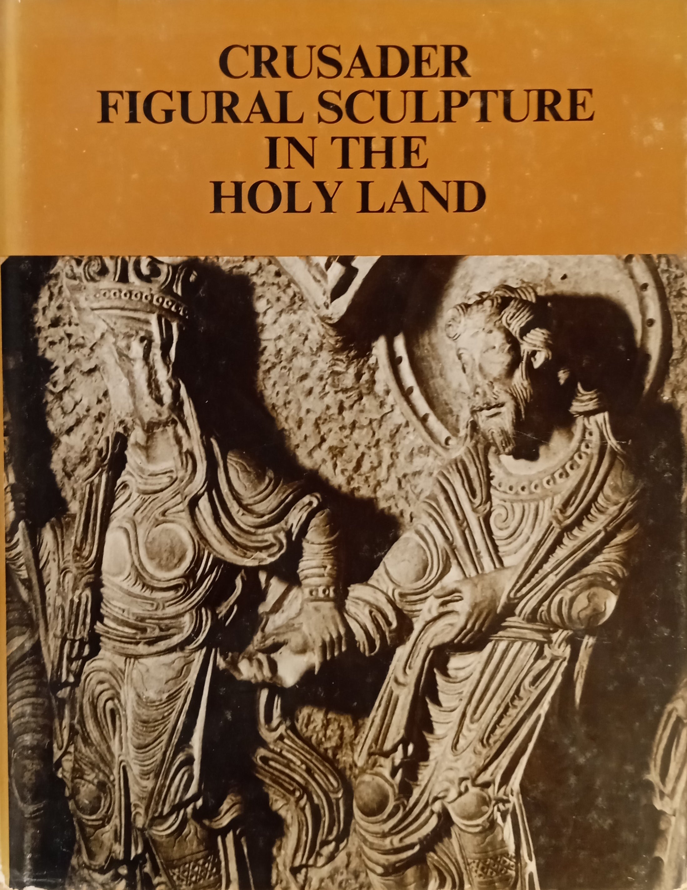 Crusader Figural Sculpture in the Holy Land / Twelfth Century Examples from Acre, Nazareth and Belvoir Castle / by Moshe Barasch
