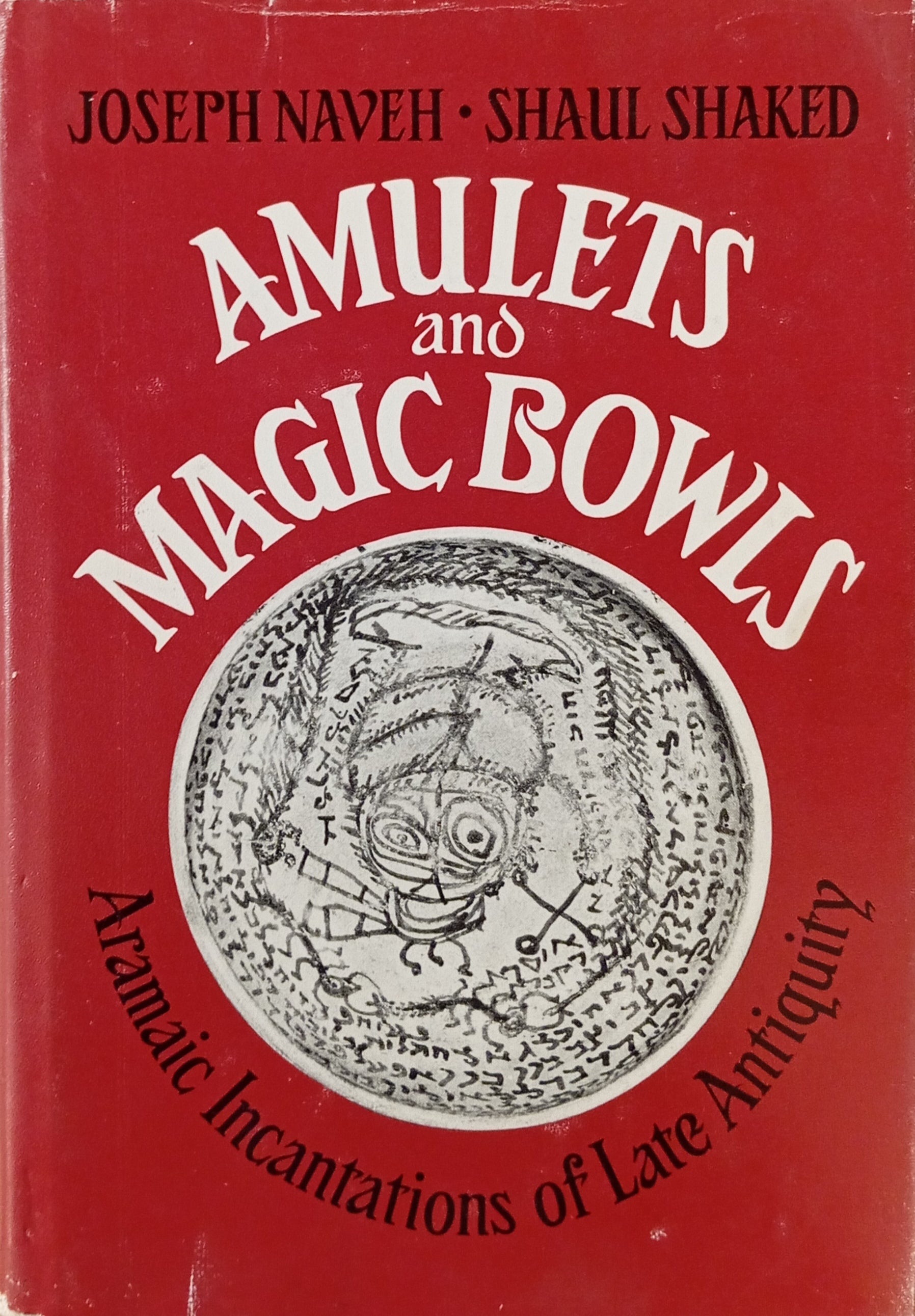 Amulets and Magic Bowls: Aramaic Incantations of Late Antiquity / by Joseph Naveh and Shaul Shaked