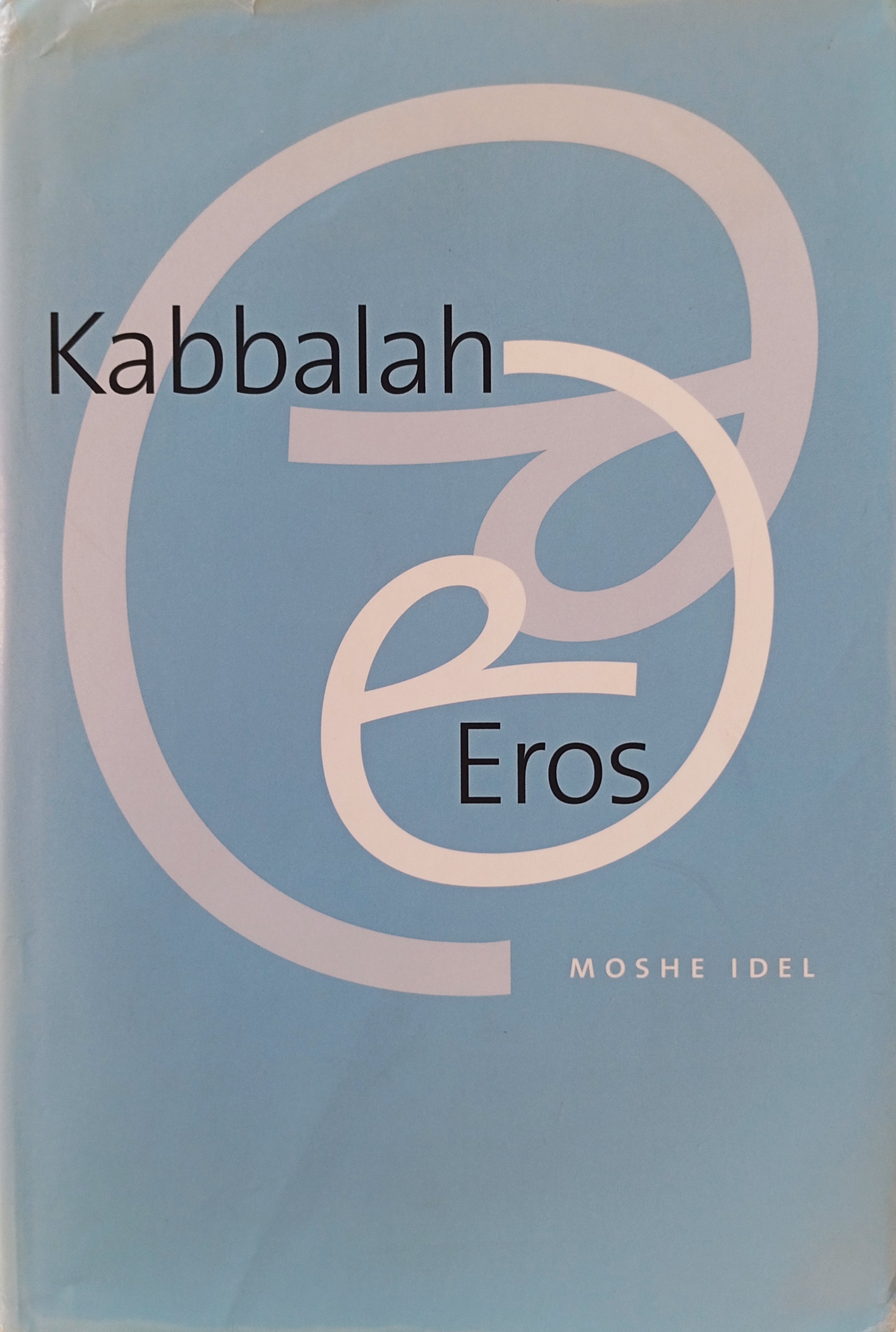 Kabbalah and Eros / by Moshe Idel