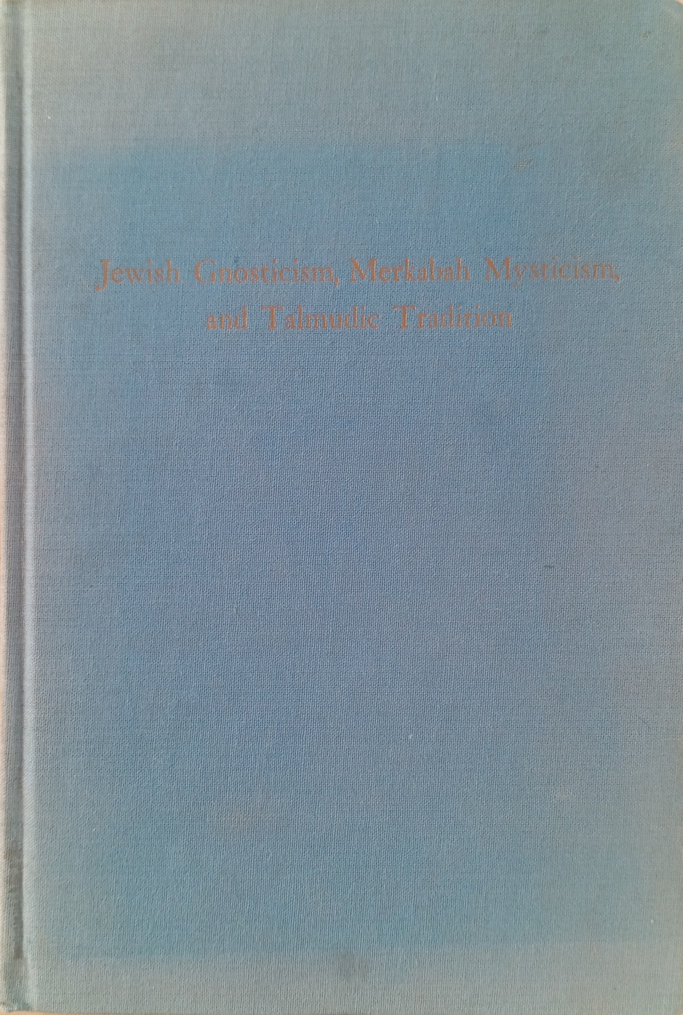 Jewish Gnosticism, Merkabah Mysticism, and Talmudic Tradition / by Gershom G. Scholem