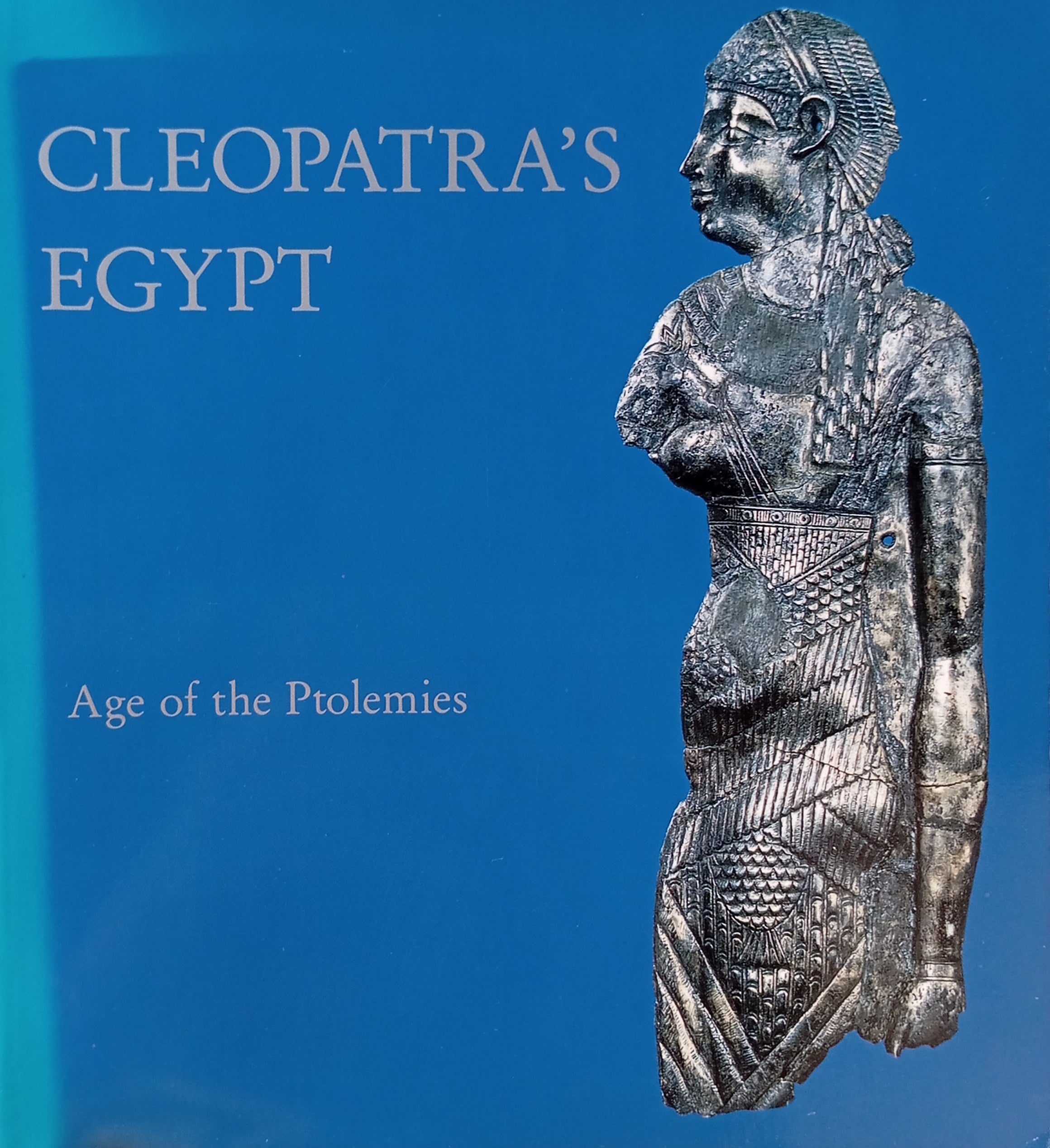 Cleopatra's Egypt: Age of the Ptolemies