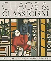 CHAOS AND CLASSICISM/ ART IN FRANCE, ITALY, AND GERMANY, 1918-1936