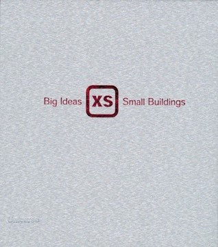 XS: Big Ideas, Small buildings