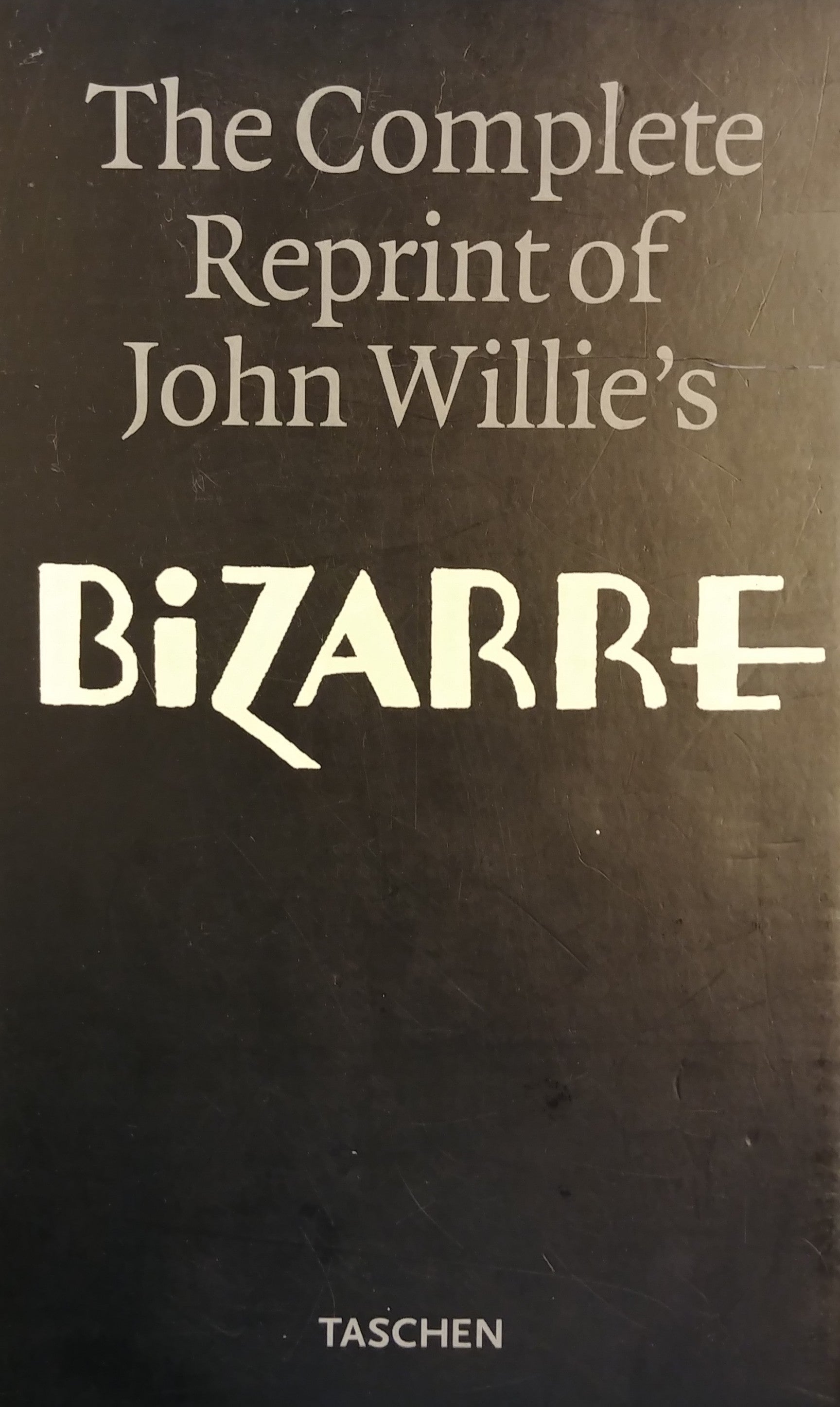 THE COMPLETE REPRINT OF JOHN WILLIE'S BIZARRE