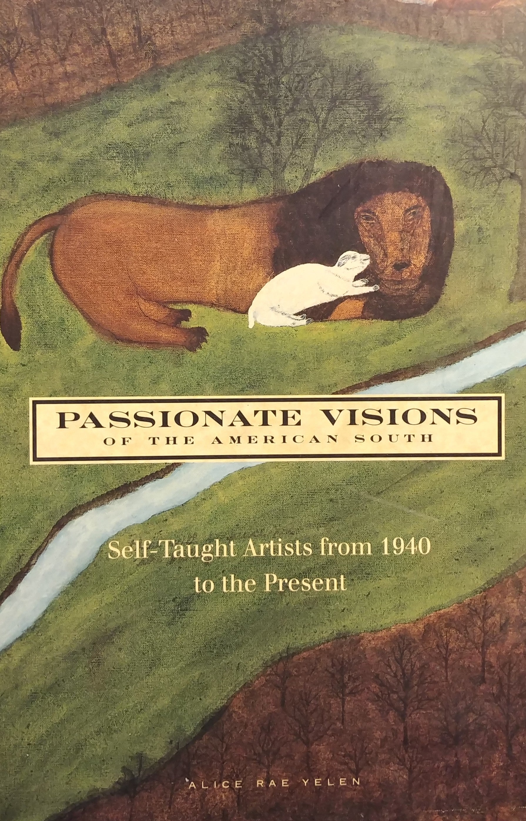 PASSIONATE VISIONS OF THE AMERICAN SOUTH / SELF TAUGHT ARTISTS FROM 1940 TO THE PRESENT